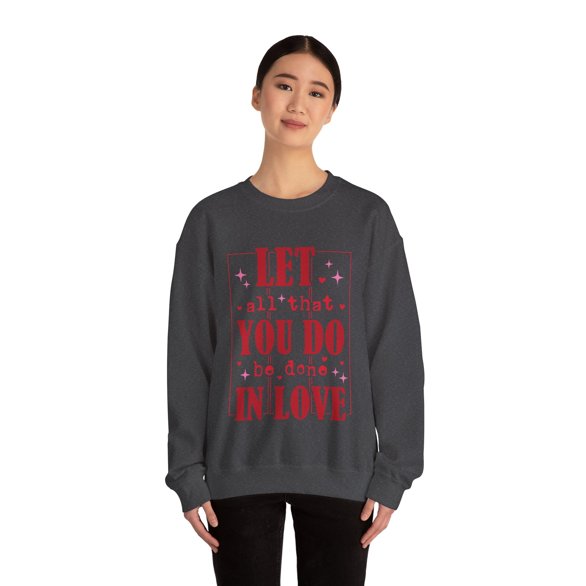 Let All That You Do Be Done In Love Valentines Sweatshirt – Inspirational Valentine’s Day Crewneck Sweatshirt