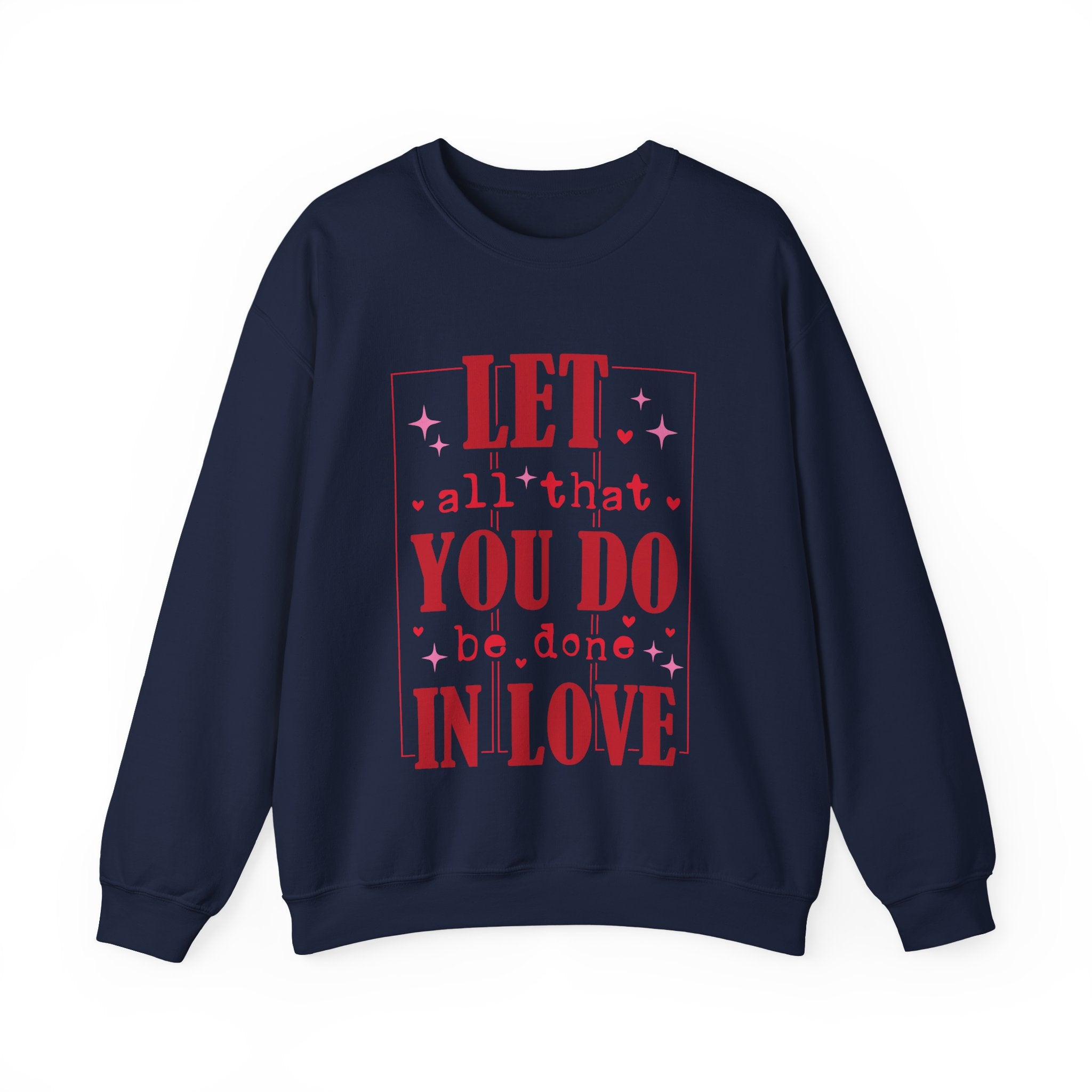 Let All That You Do Be Done In Love Valentines Sweatshirt – Inspirational Valentine’s Day Crewneck Sweatshirt