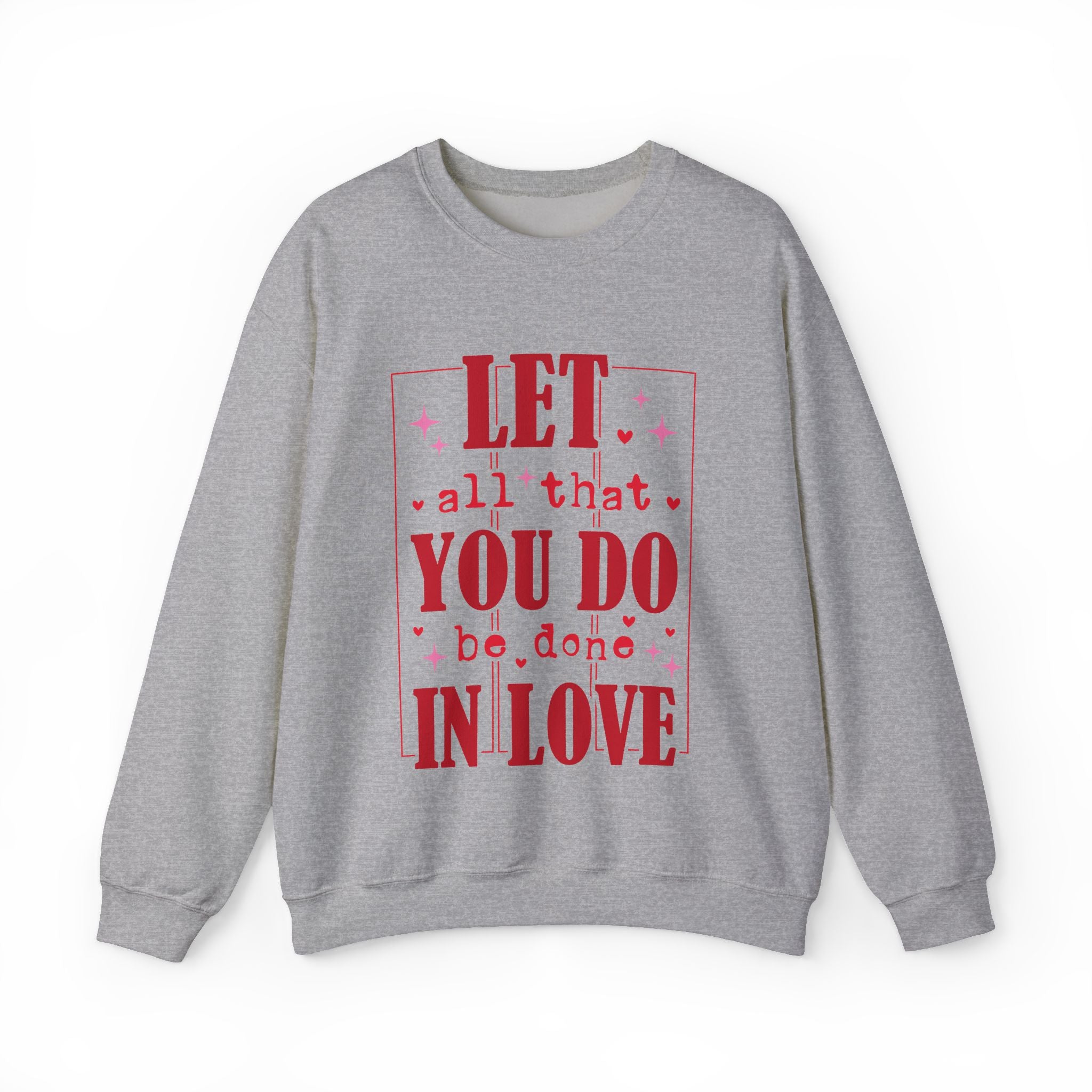 Let All That You Do Be Done In Love Valentines Sweatshirt – Inspirational Valentine’s Day Crewneck Sweatshirt