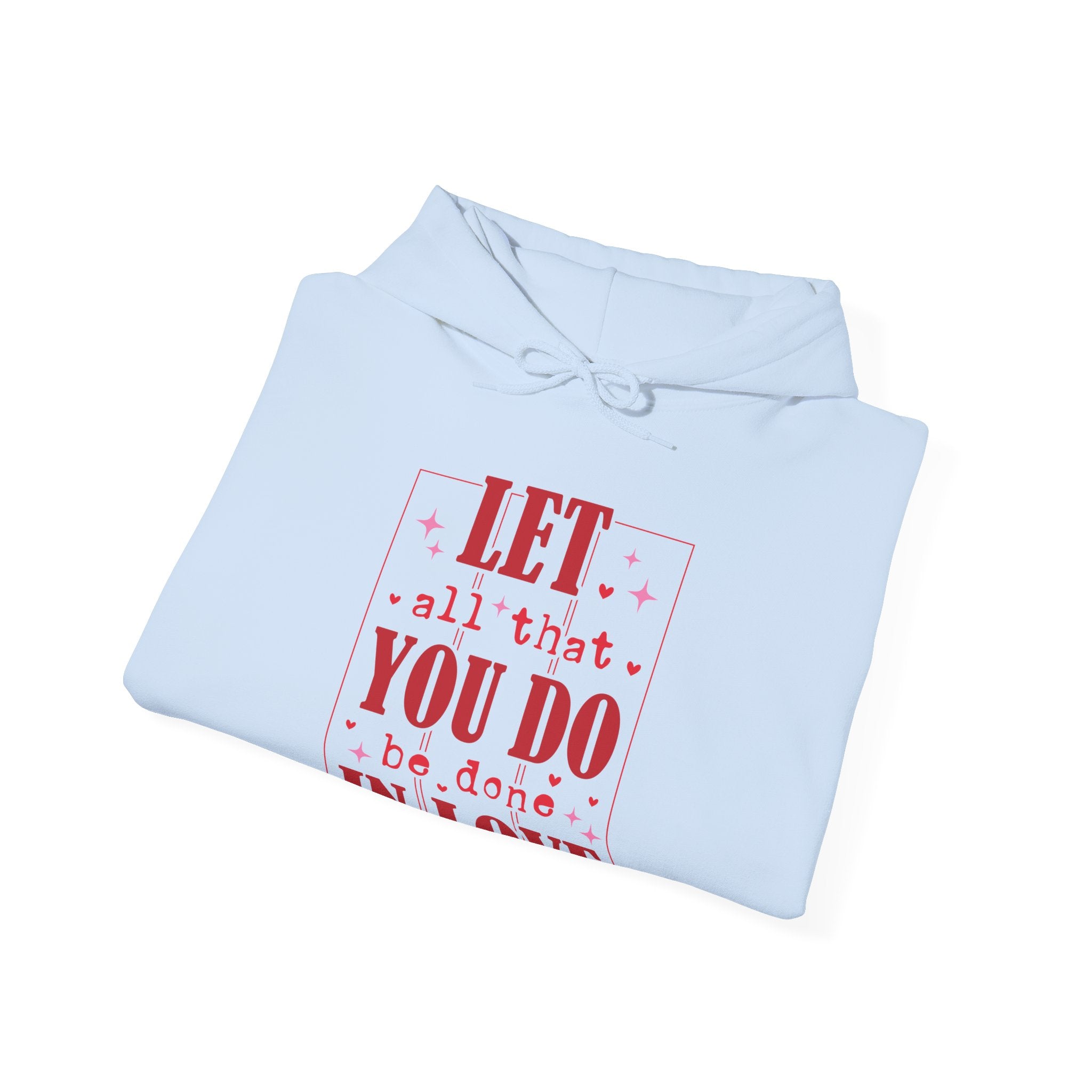 Let All That You Do Be Done In Love Valentines Hoodie – Cozy Valentine’s Day Hoodie