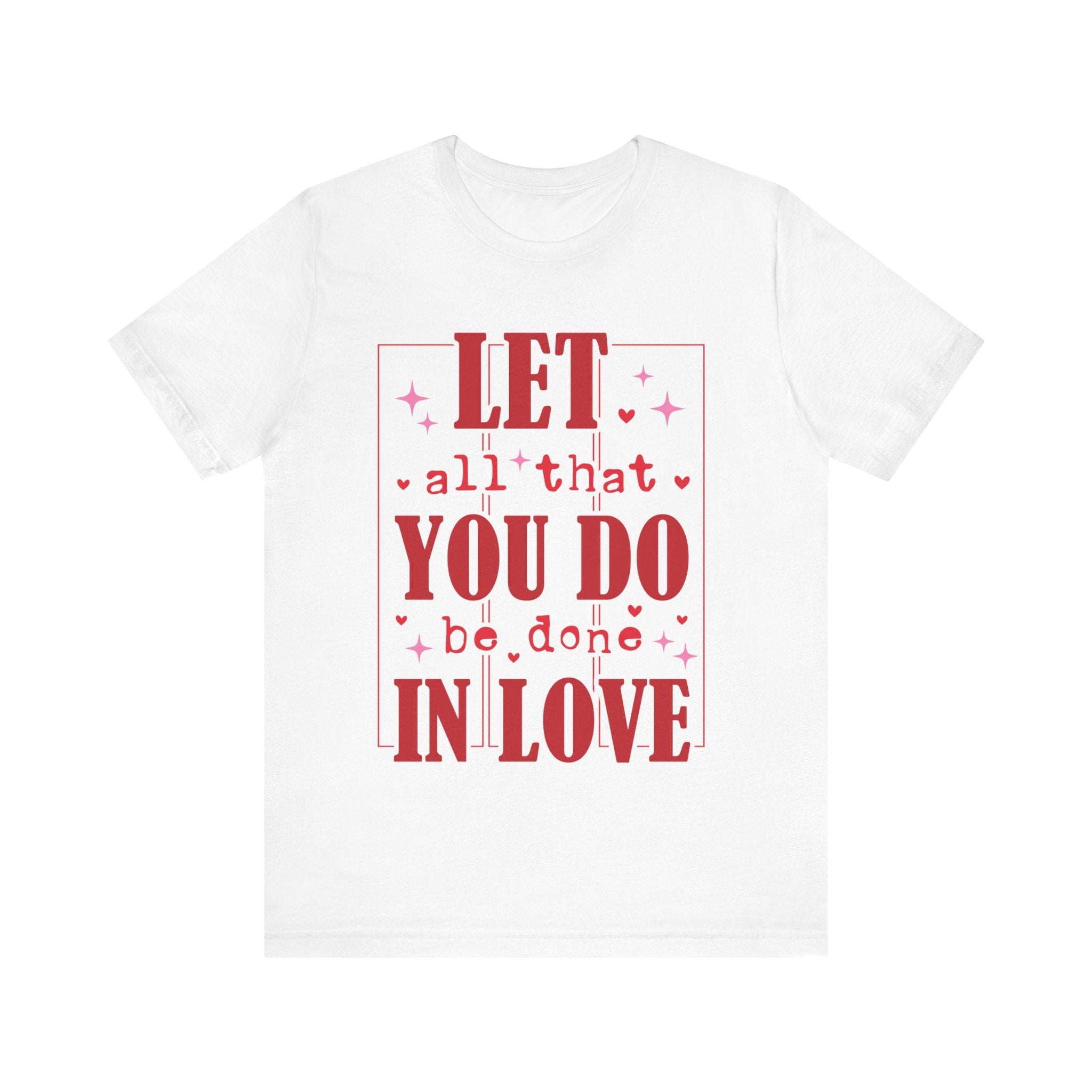 Let All That You Do Be Done In Love Valentines Shirt – Inspirational Valentine’s Day Tee