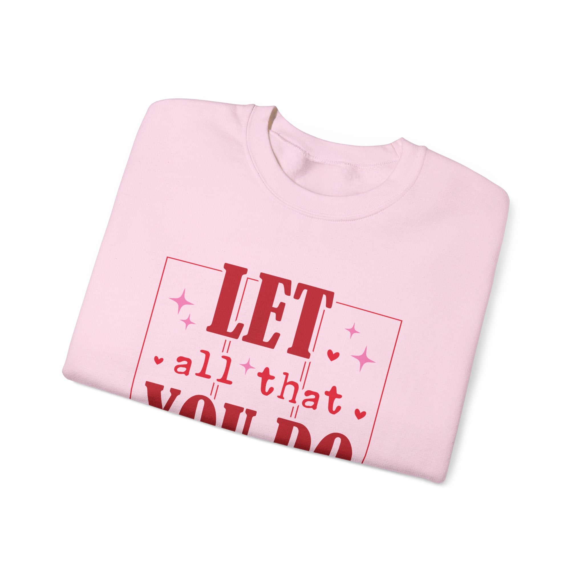 Let All That You Do Be Done In Love Valentines Sweatshirt – Inspirational Valentine’s Day Crewneck Sweatshirt