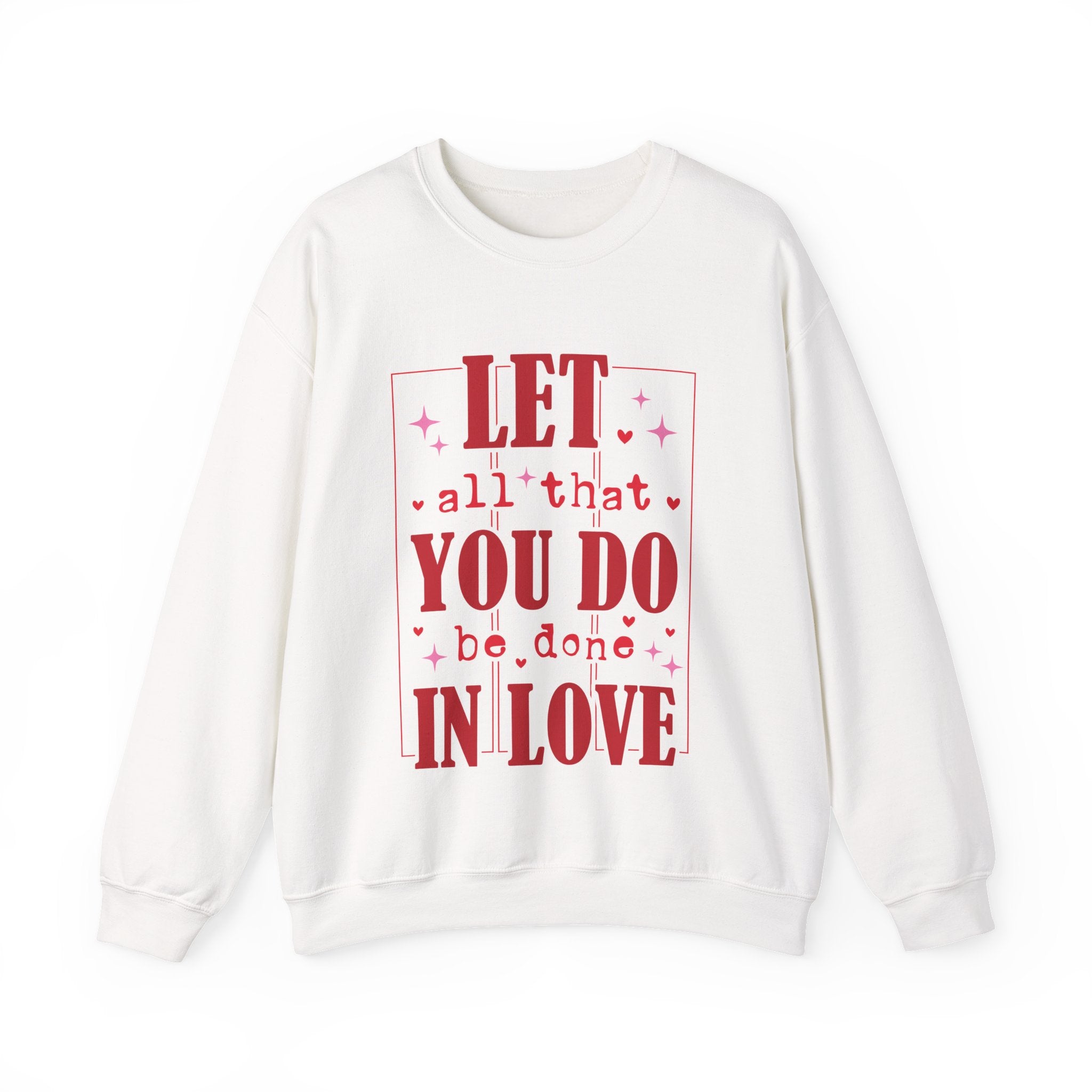 Let All That You Do Be Done In Love Valentines Sweatshirt – Inspirational Valentine’s Day Crewneck Sweatshirt