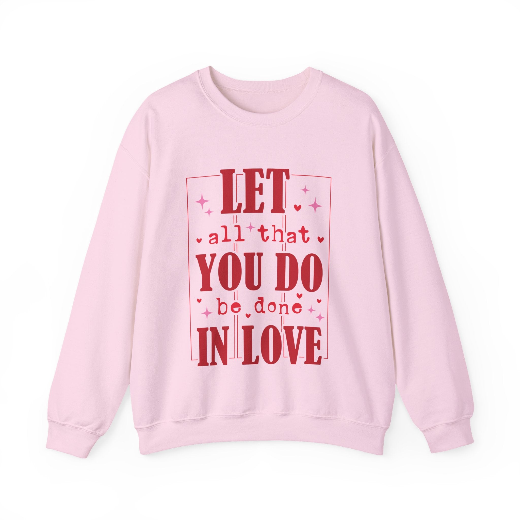 Let All That You Do Be Done In Love Valentines Sweatshirt – Inspirational Valentine’s Day Crewneck Sweatshirt