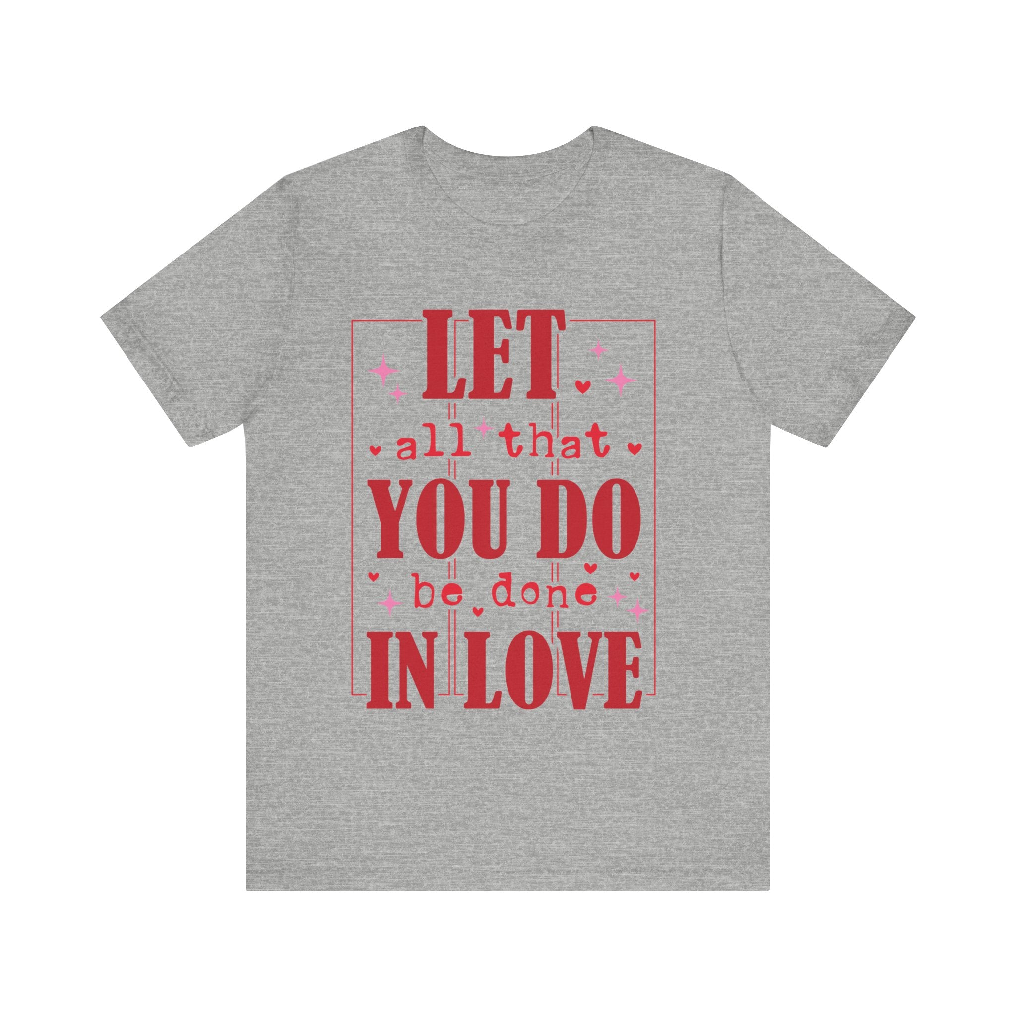 Let All That You Do Be Done In Love Valentines Shirt – Inspirational Valentine’s Day Tee