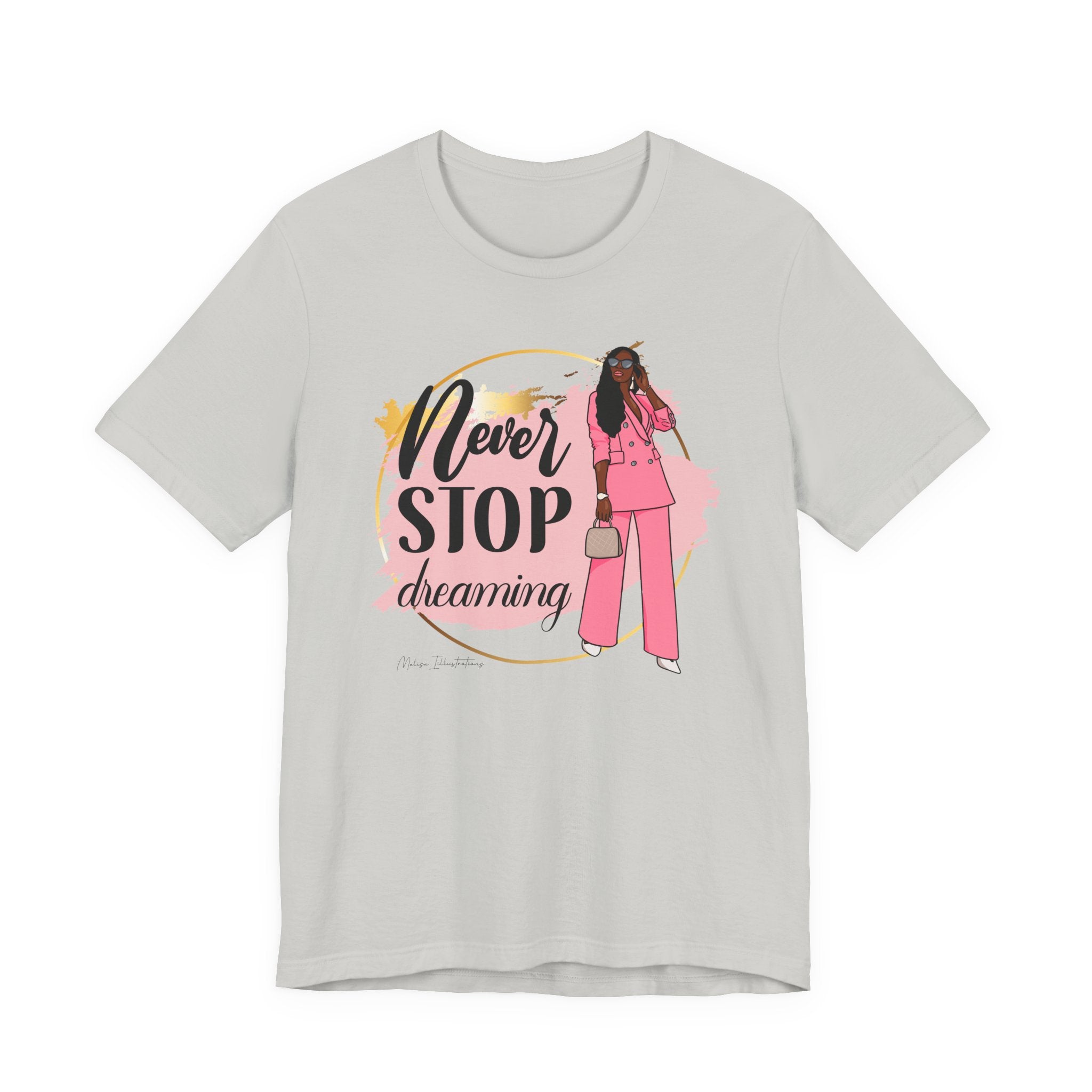 Never Stop Dreaming T-Shirt, Inspirational Tee, Motivational Gift, Casual Wear, Women's Fashion, Dream Big Apparel