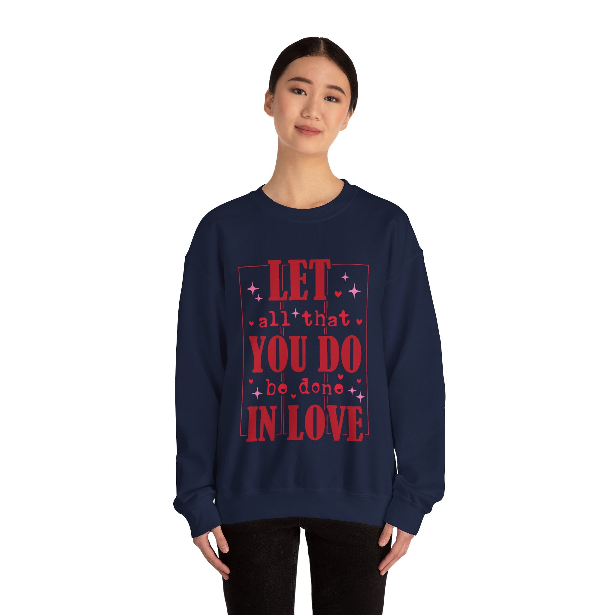 Let All That You Do Be Done In Love Valentines Sweatshirt – Inspirational Valentine’s Day Crewneck Sweatshirt