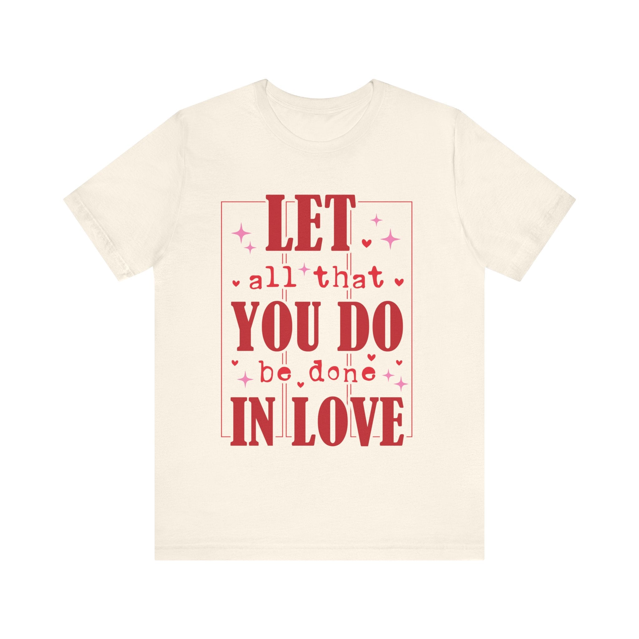 Let All That You Do Be Done In Love Valentines Shirt – Inspirational Valentine’s Day Tee
