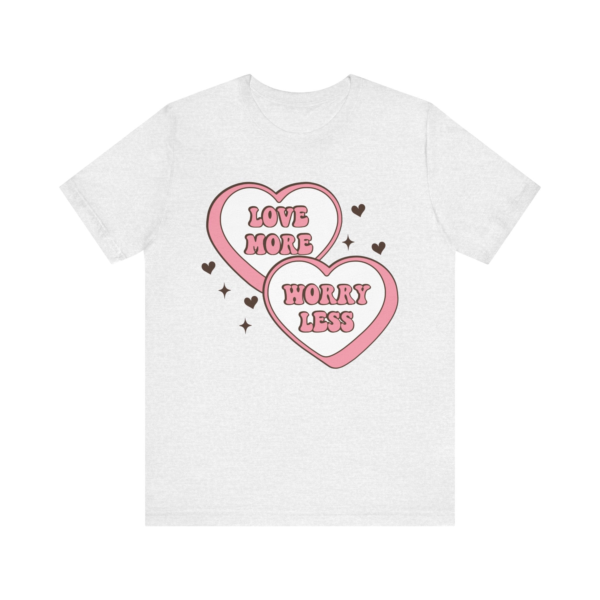 Love More Worry Less Valentines Shirt – Inspirational Valentine’s Day Tee