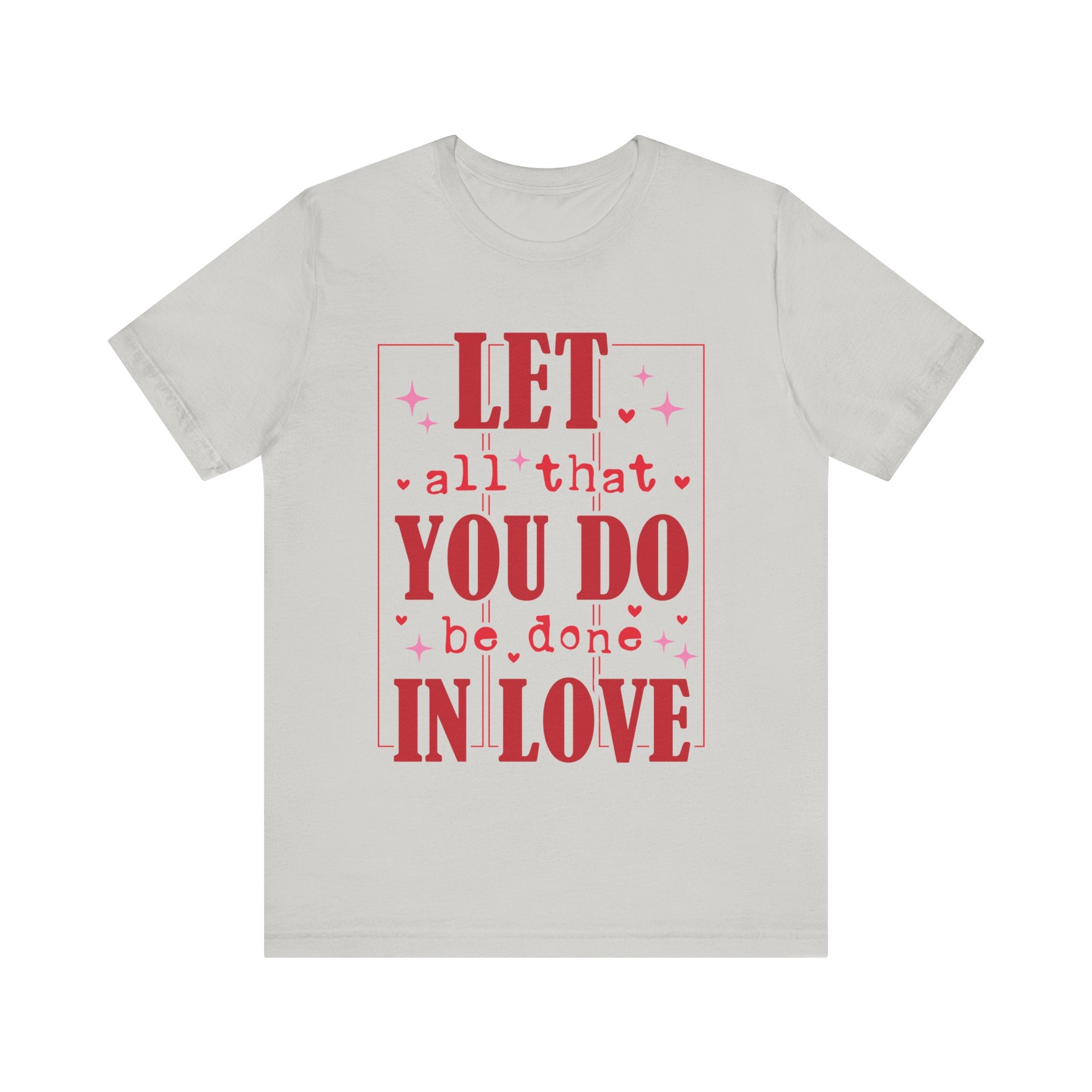 Let All That You Do Be Done In Love Valentines Shirt – Inspirational Valentine’s Day Tee
