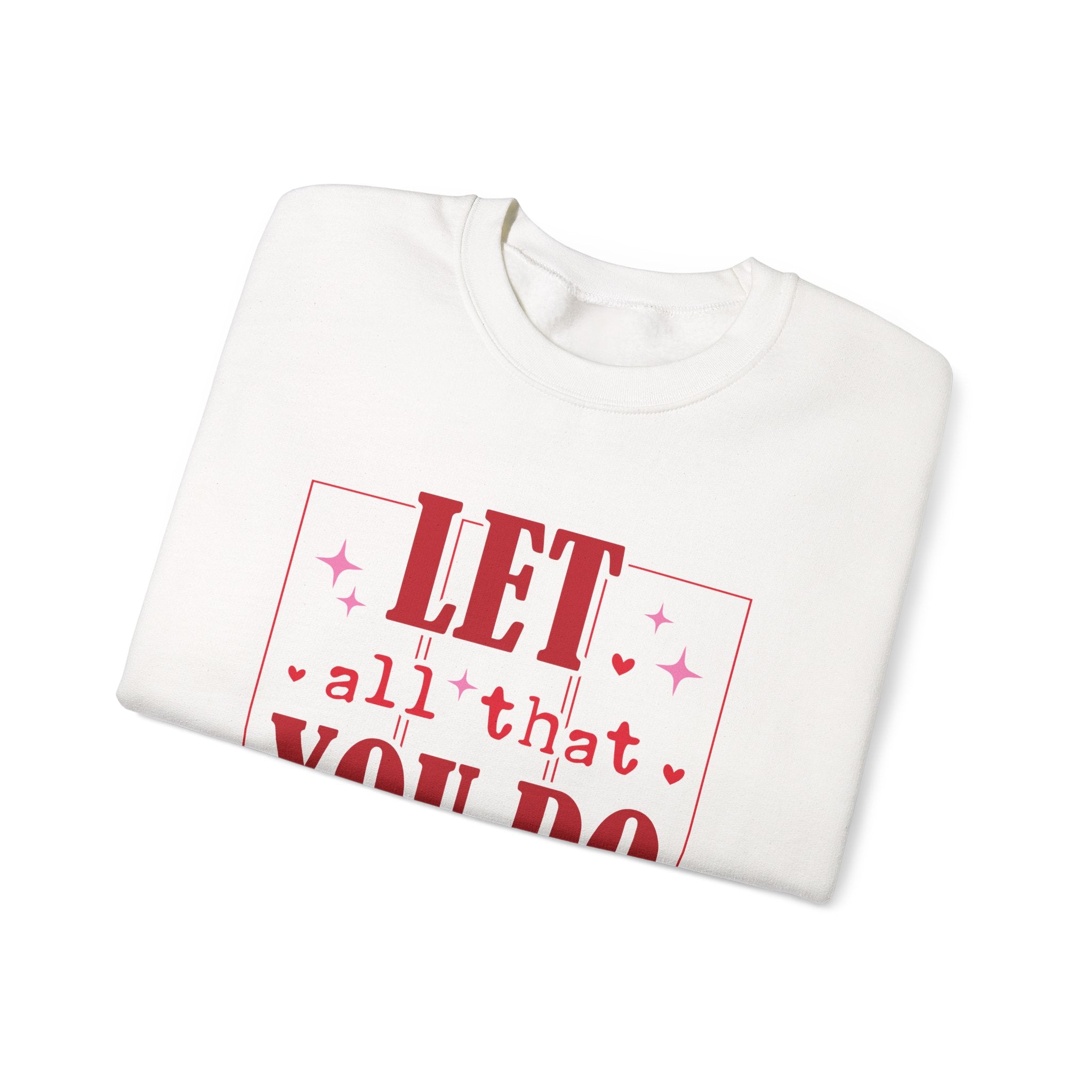 Let All That You Do Be Done In Love Valentines Sweatshirt – Inspirational Valentine’s Day Crewneck Sweatshirt