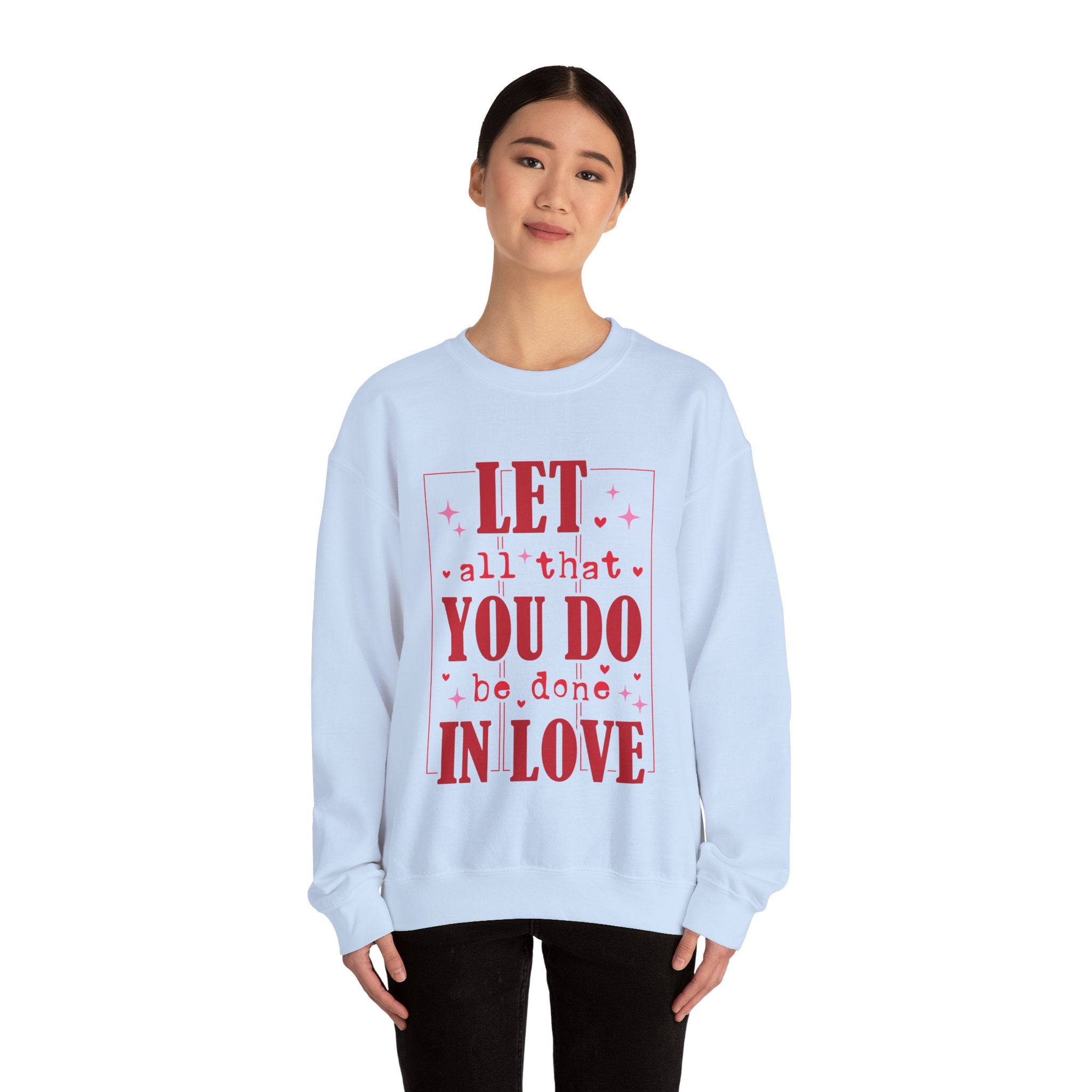 Let All That You Do Be Done In Love Valentines Sweatshirt – Inspirational Valentine’s Day Crewneck Sweatshirt