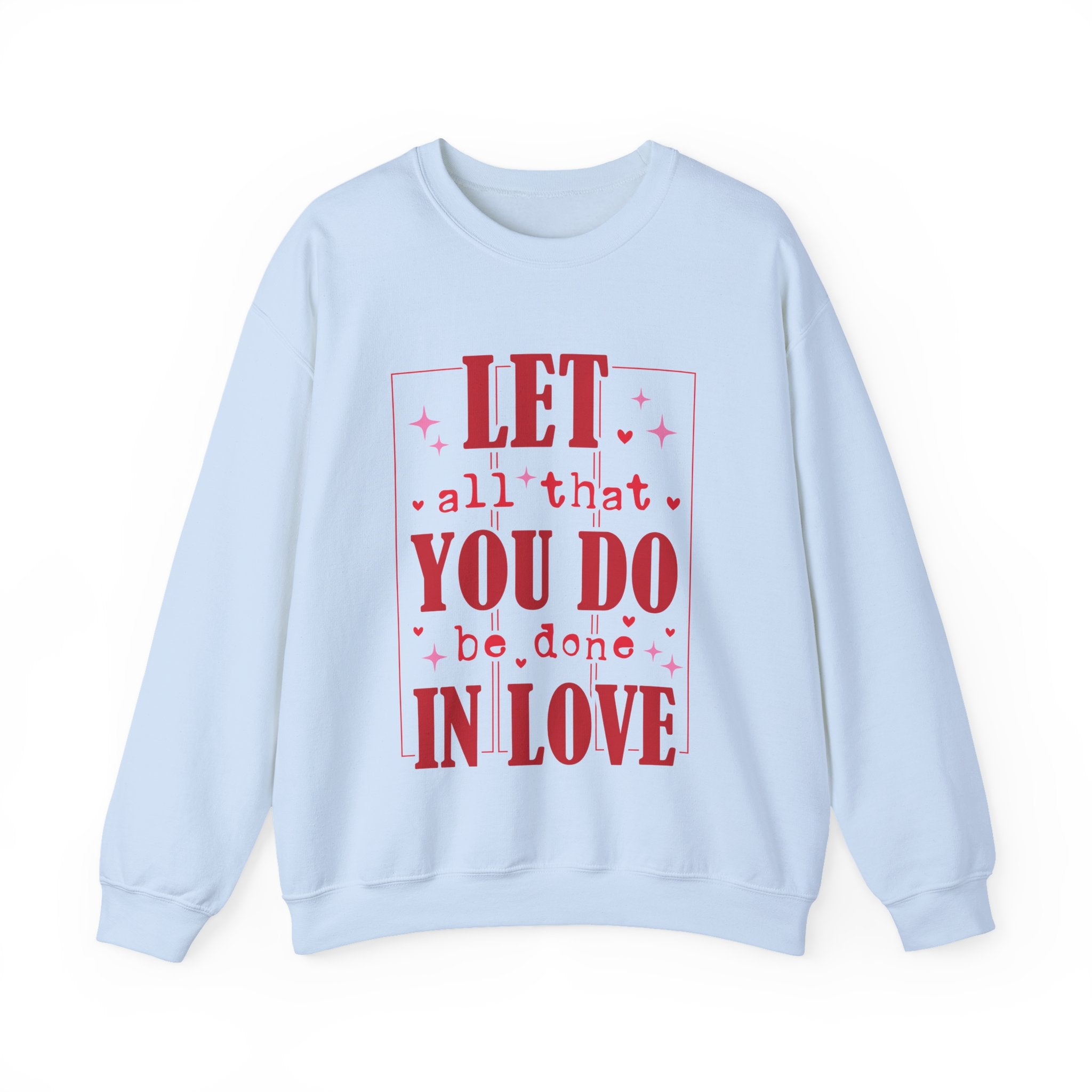 Let All That You Do Be Done In Love Valentines Sweatshirt – Inspirational Valentine’s Day Crewneck Sweatshirt