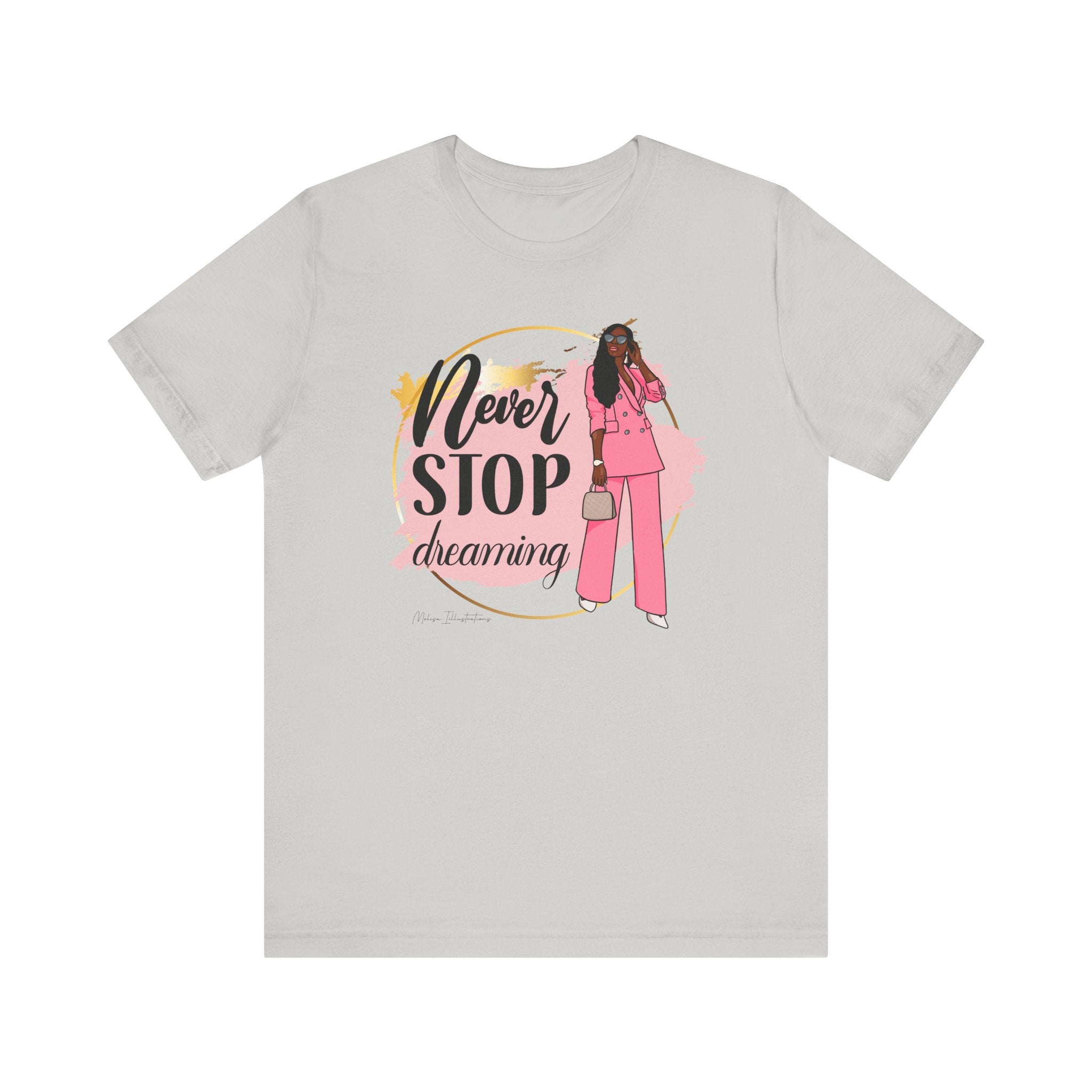 Never Stop Dreaming T-Shirt, Inspirational Tee, Motivational Gift, Casual Wear, Women's Fashion, Dream Big Apparel