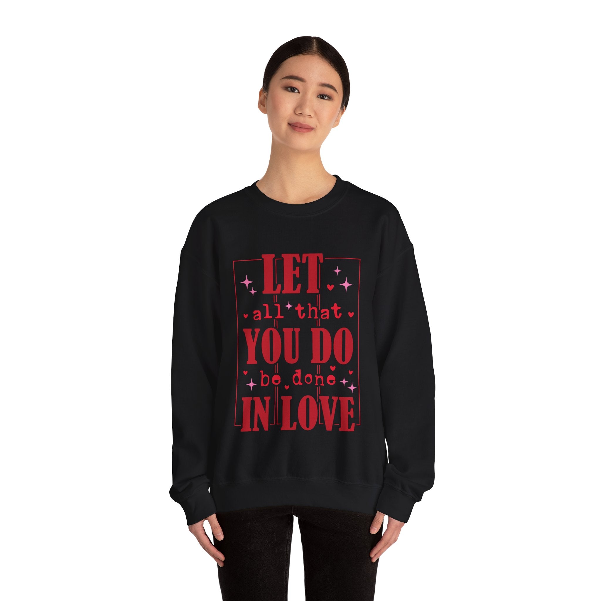 Let All That You Do Be Done In Love Valentines Sweatshirt – Inspirational Valentine’s Day Crewneck Sweatshirt