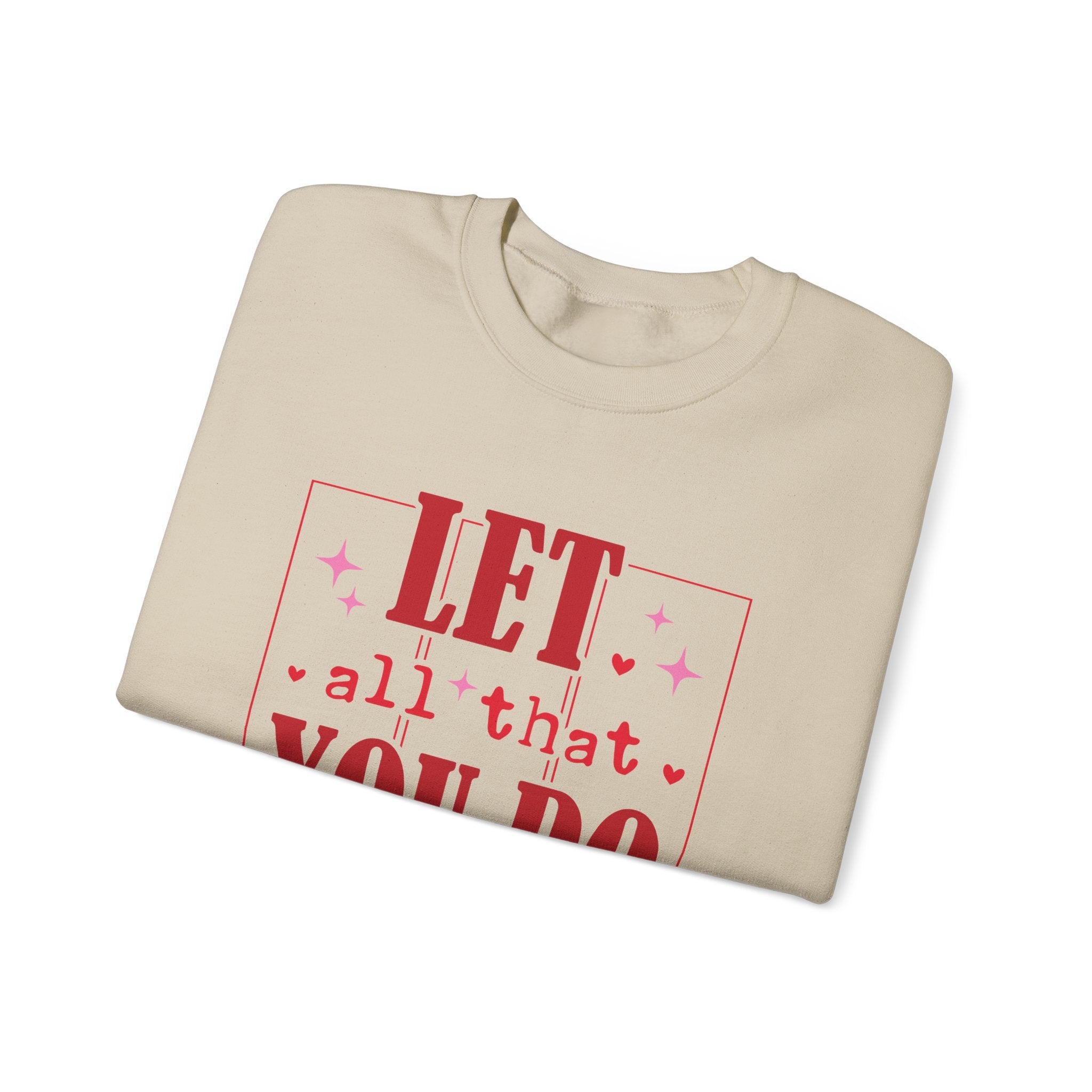 Let All That You Do Be Done In Love Valentines Sweatshirt – Inspirational Valentine’s Day Crewneck Sweatshirt