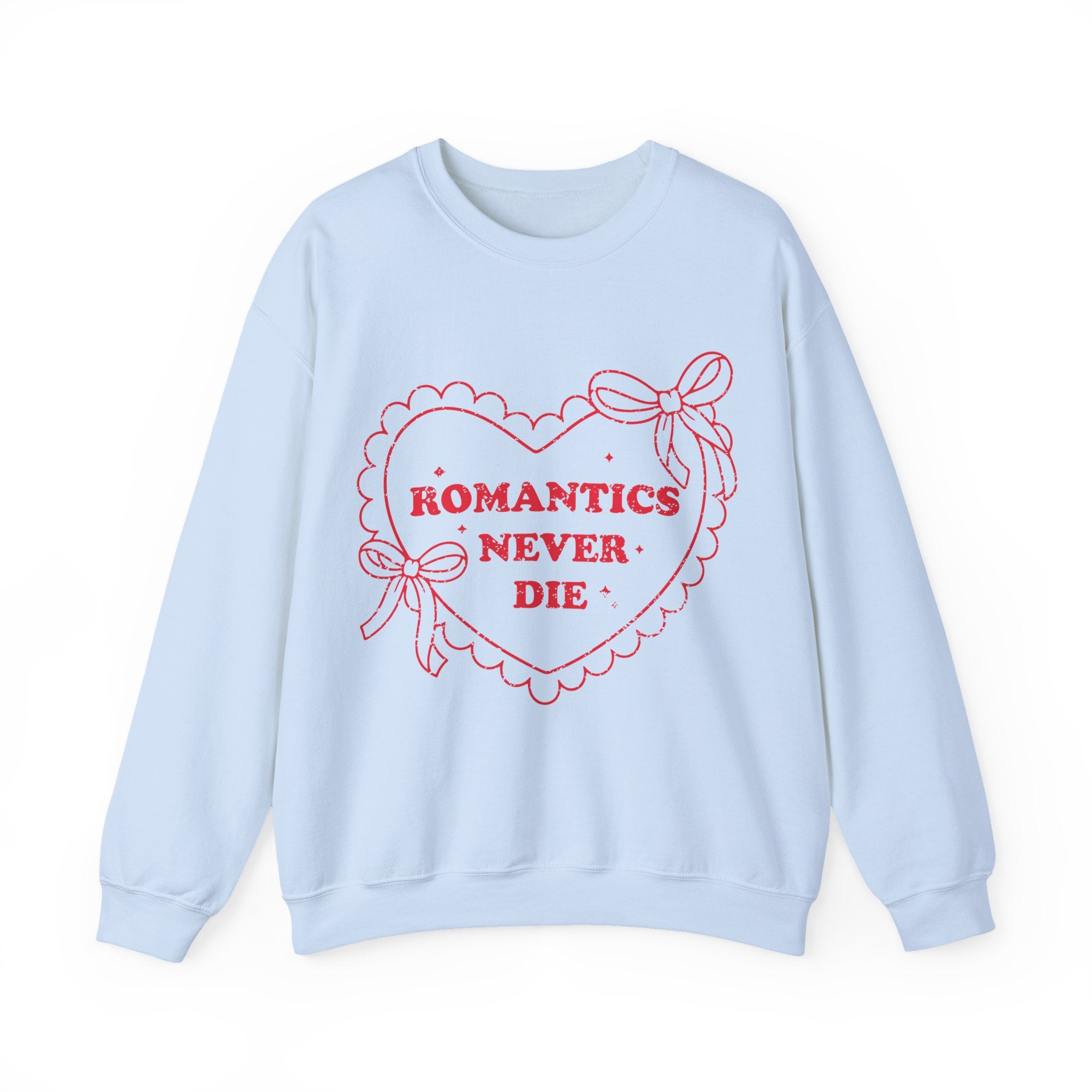 Romantics Never Die Valentines Sweatshirt – Romantic Valentine’s Day Crewneck Sweatshirt