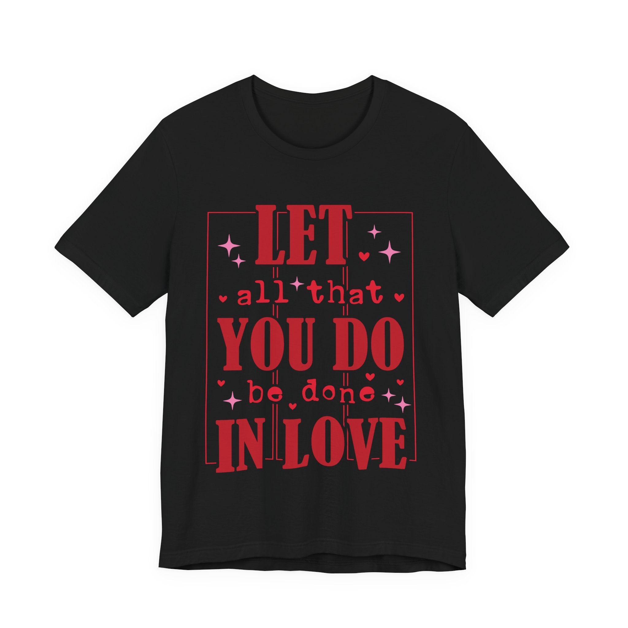 Let All That You Do Be Done In Love Valentines Shirt – Inspirational Valentine’s Day Tee