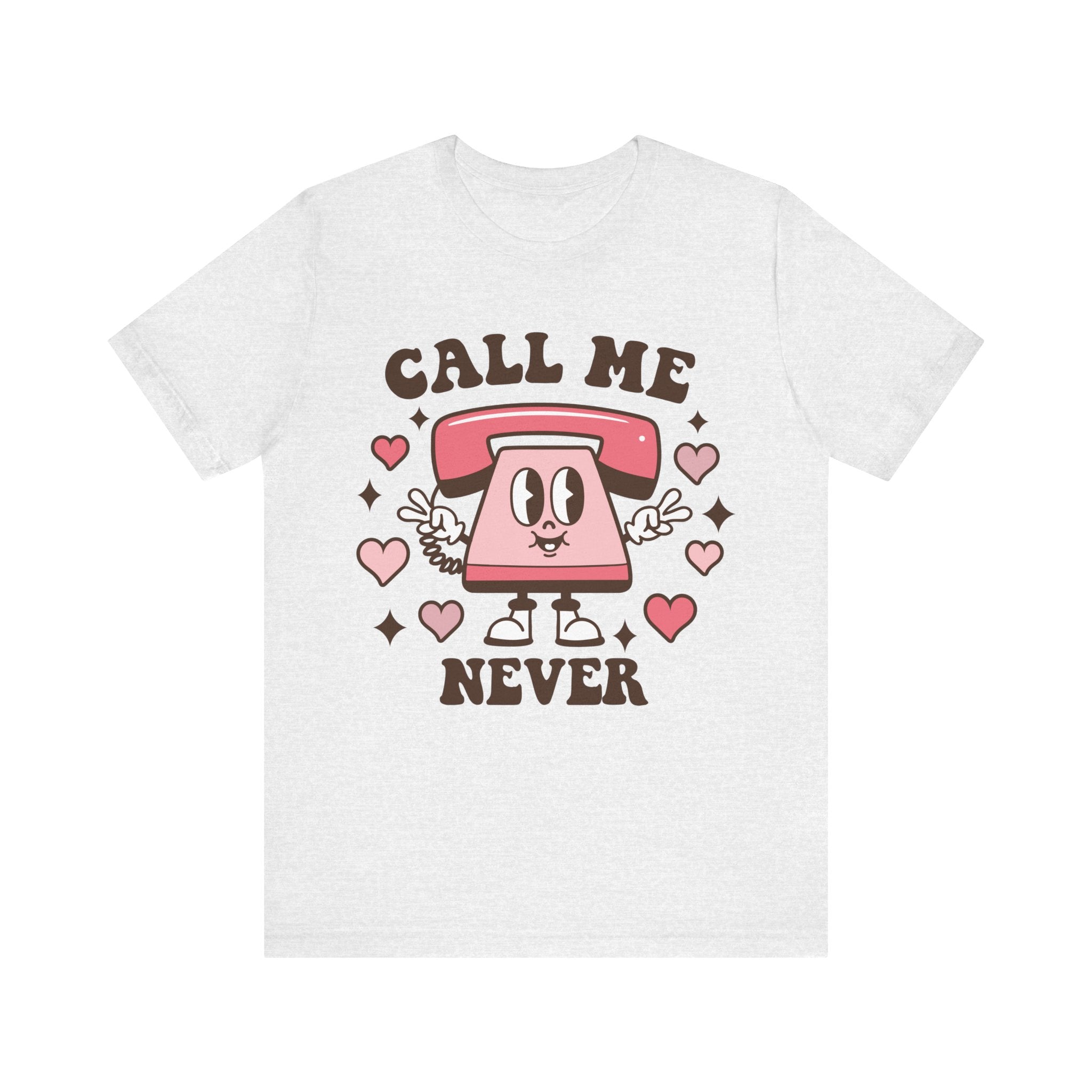Call Me Never Valentines Shirt – Funny Sarcastic Valentine’s Day Tee
