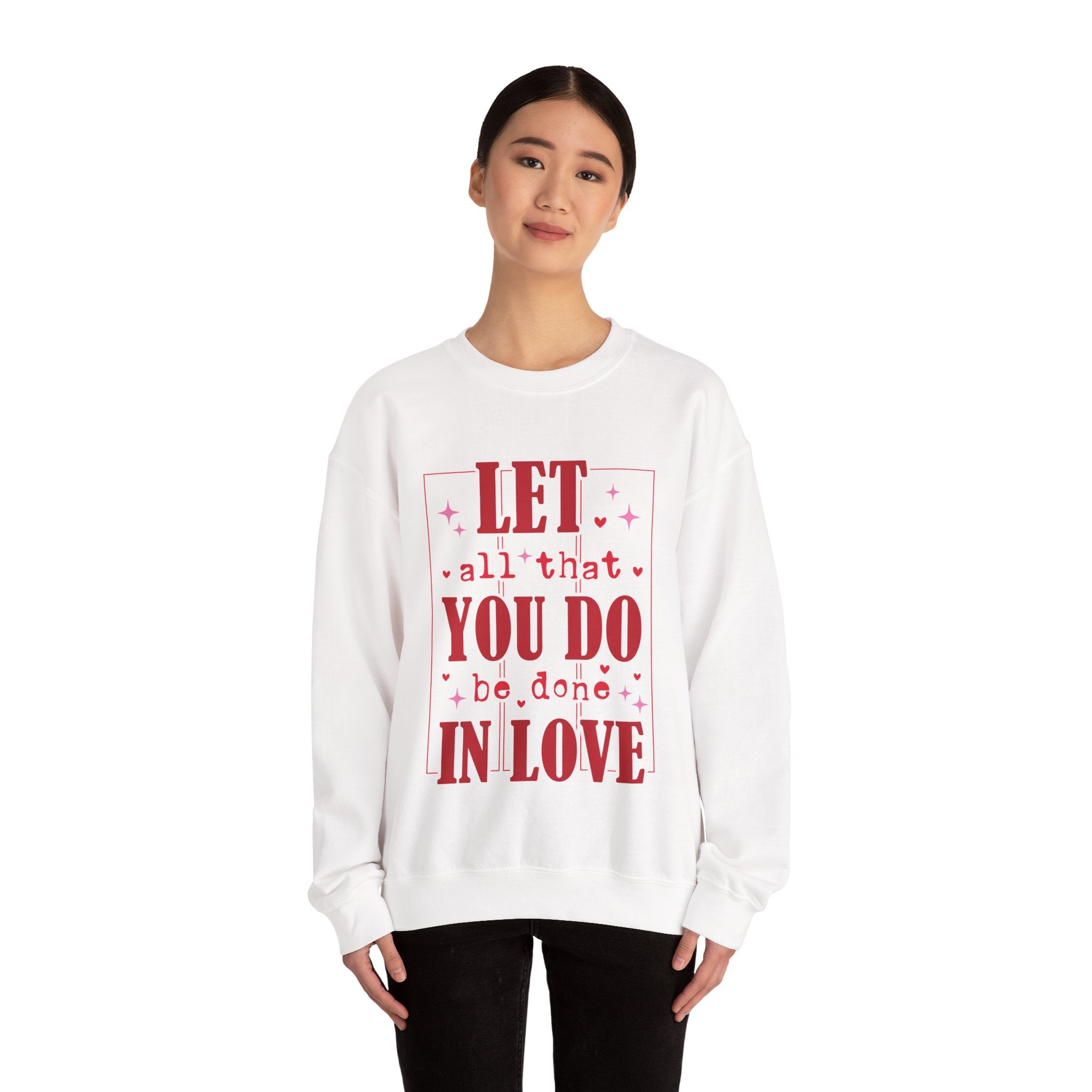 Let All That You Do Be Done In Love Valentines Sweatshirt – Inspirational Valentine’s Day Crewneck Sweatshirt