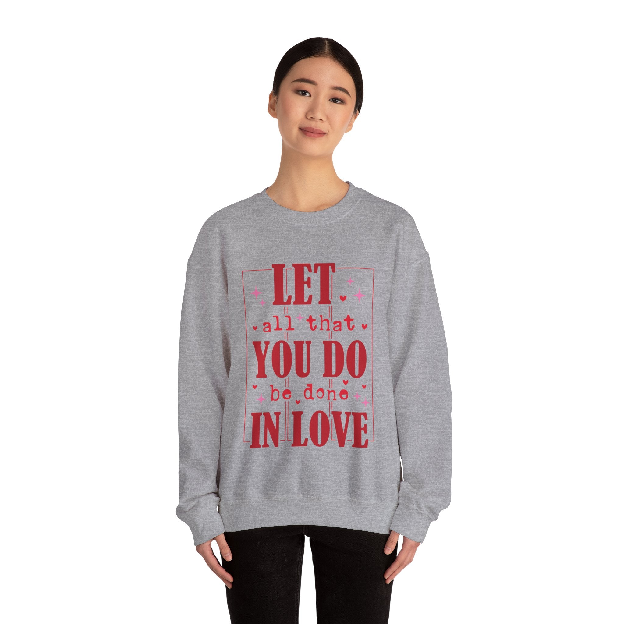 Let All That You Do Be Done In Love Valentines Sweatshirt – Inspirational Valentine’s Day Crewneck Sweatshirt