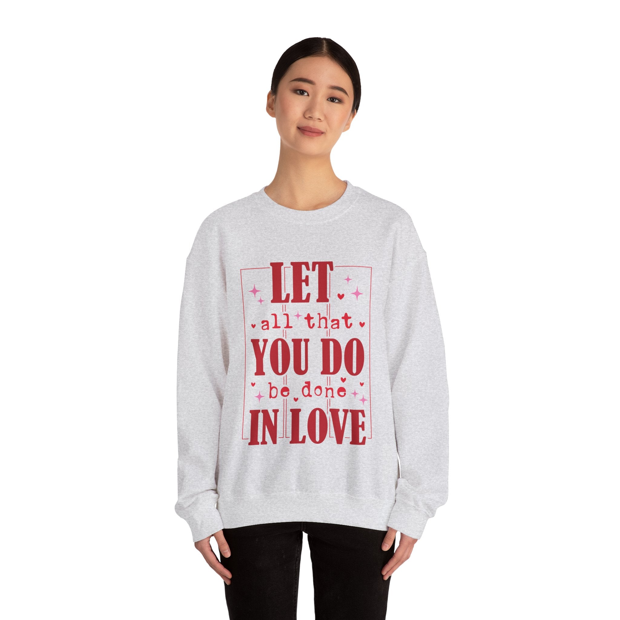 Let All That You Do Be Done In Love Valentines Sweatshirt – Inspirational Valentine’s Day Crewneck Sweatshirt
