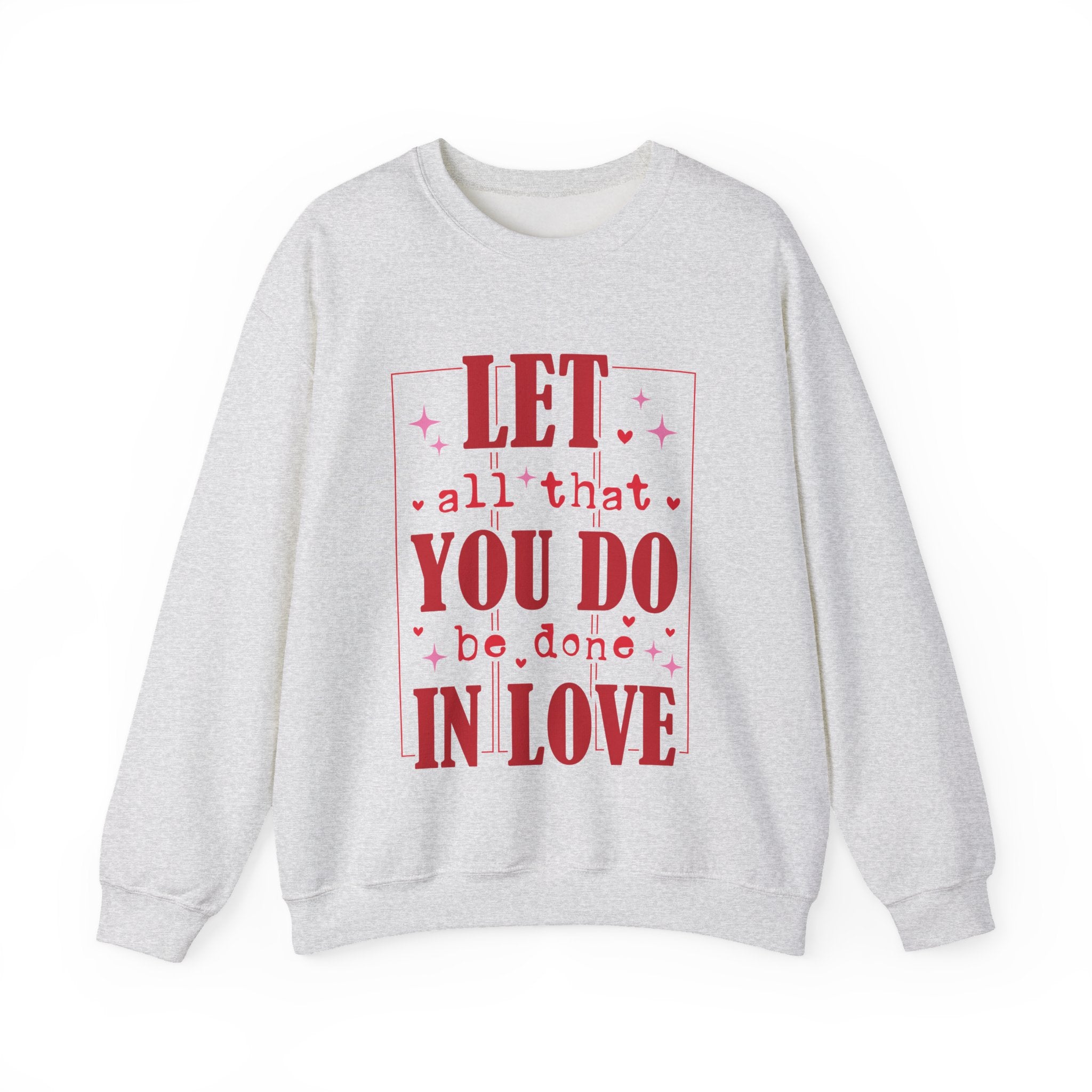 Let All That You Do Be Done In Love Valentines Sweatshirt – Inspirational Valentine’s Day Crewneck Sweatshirt