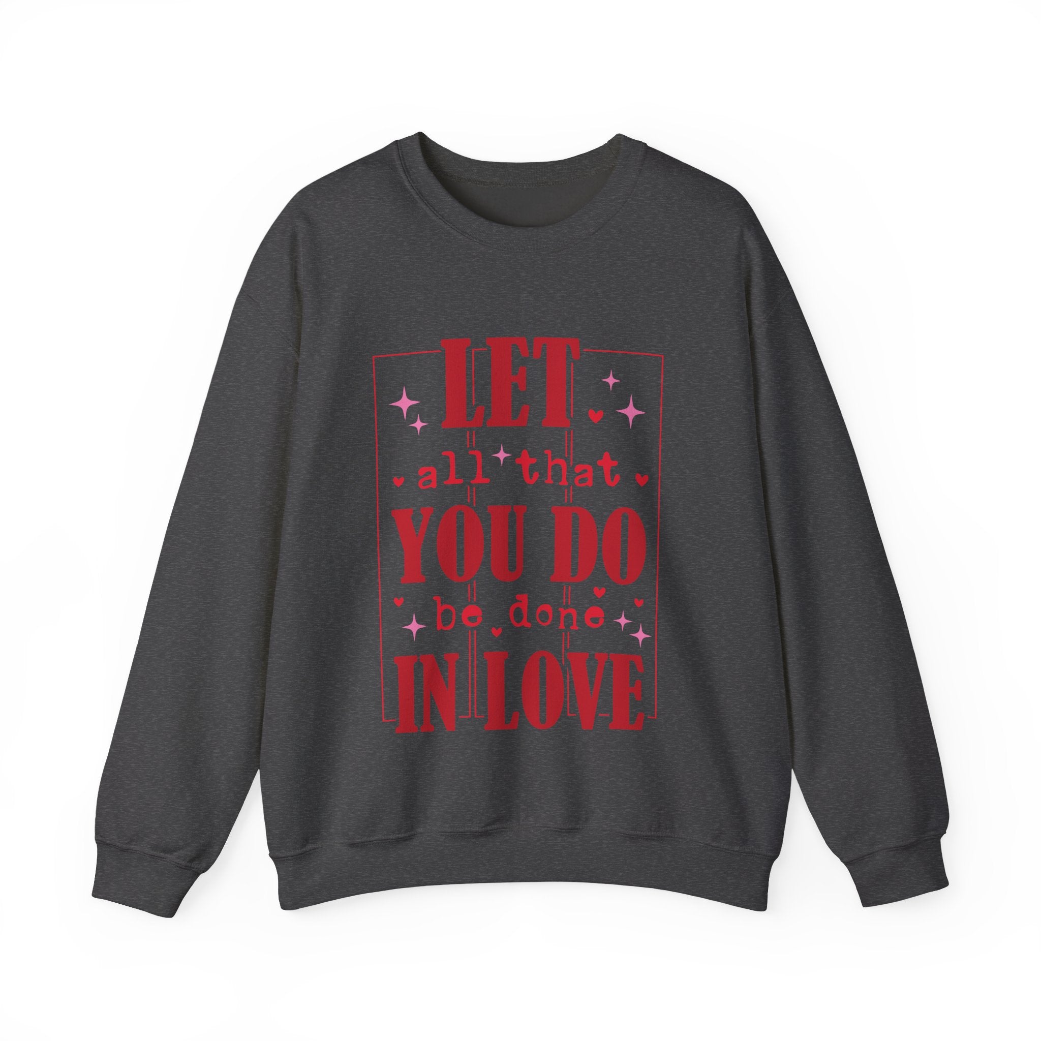 Let All That You Do Be Done In Love Valentines Sweatshirt – Inspirational Valentine’s Day Crewneck Sweatshirt