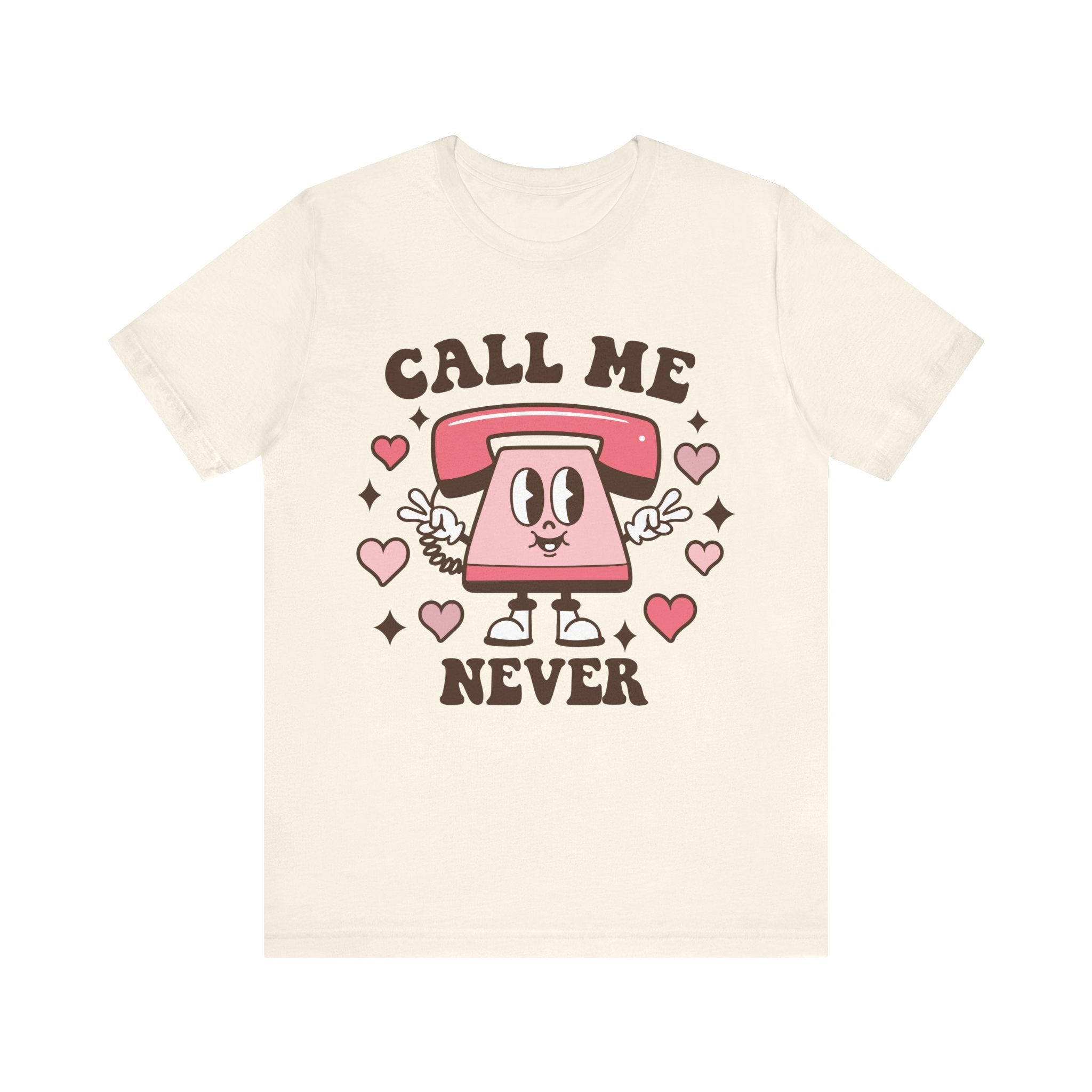 Call Me Never Valentines Shirt – Funny Sarcastic Valentine’s Day Tee