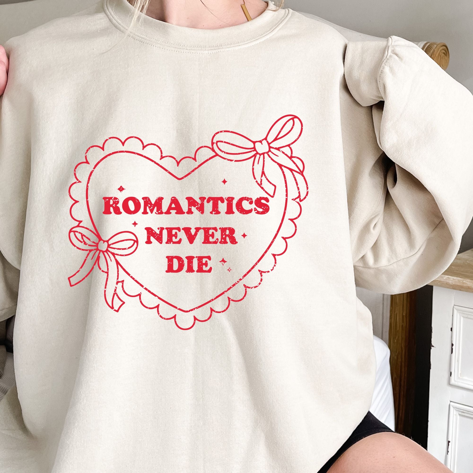 Romantics Never Die Valentines Sweatshirt – Romantic Valentine’s Day Crewneck Sweatshirt
