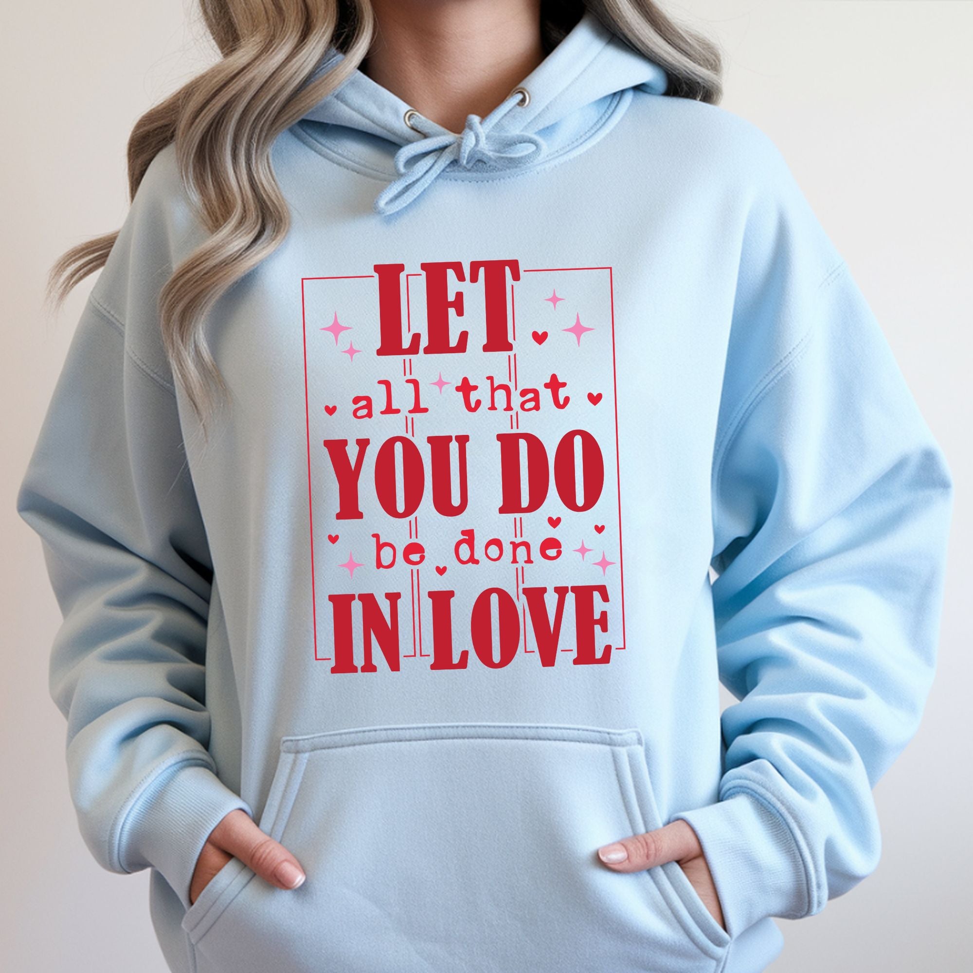 Let All That You Do Be Done In Love Valentines Hoodie – Cozy Valentine’s Day Hoodie