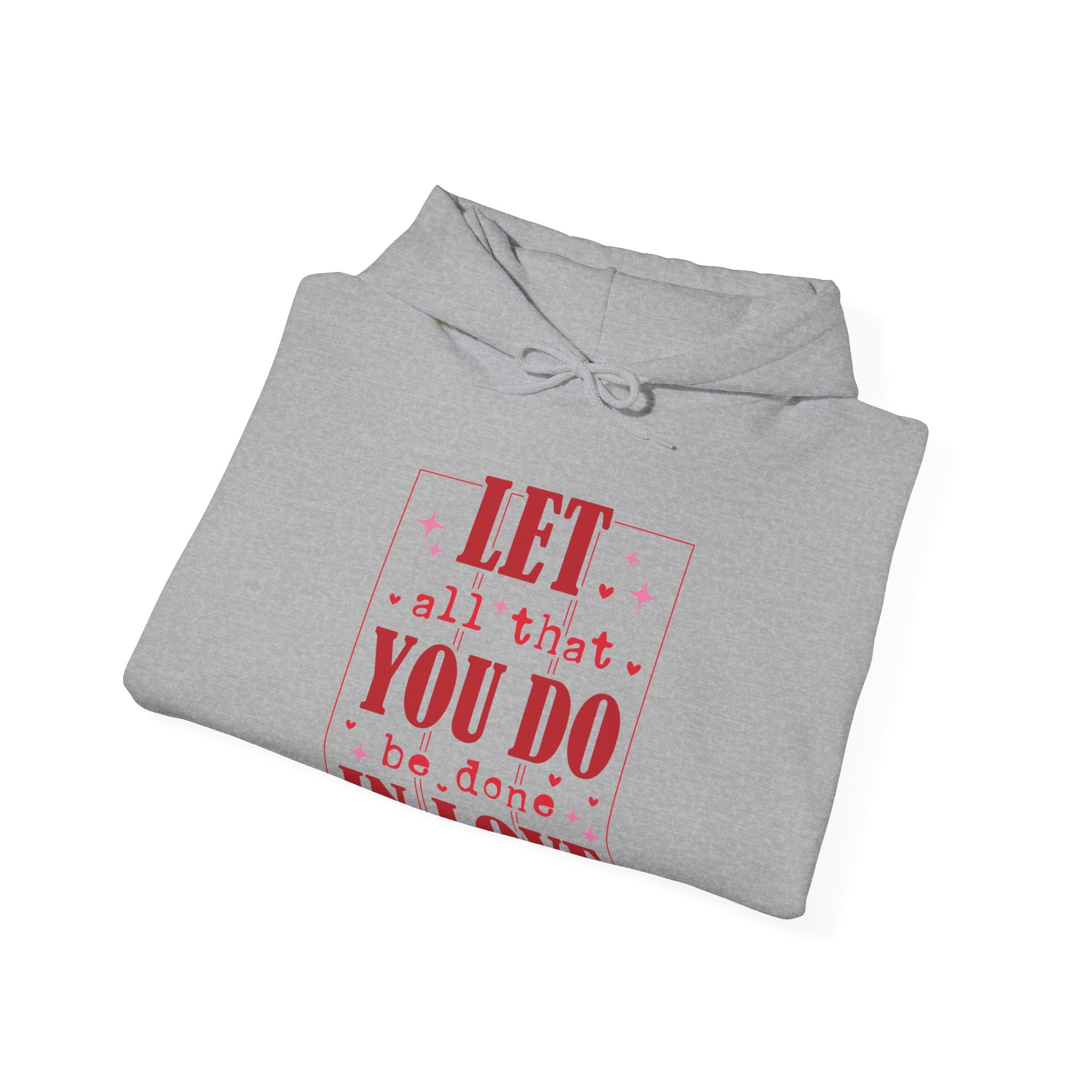 Let All That You Do Be Done In Love Valentines Hoodie – Cozy Valentine’s Day Hoodie