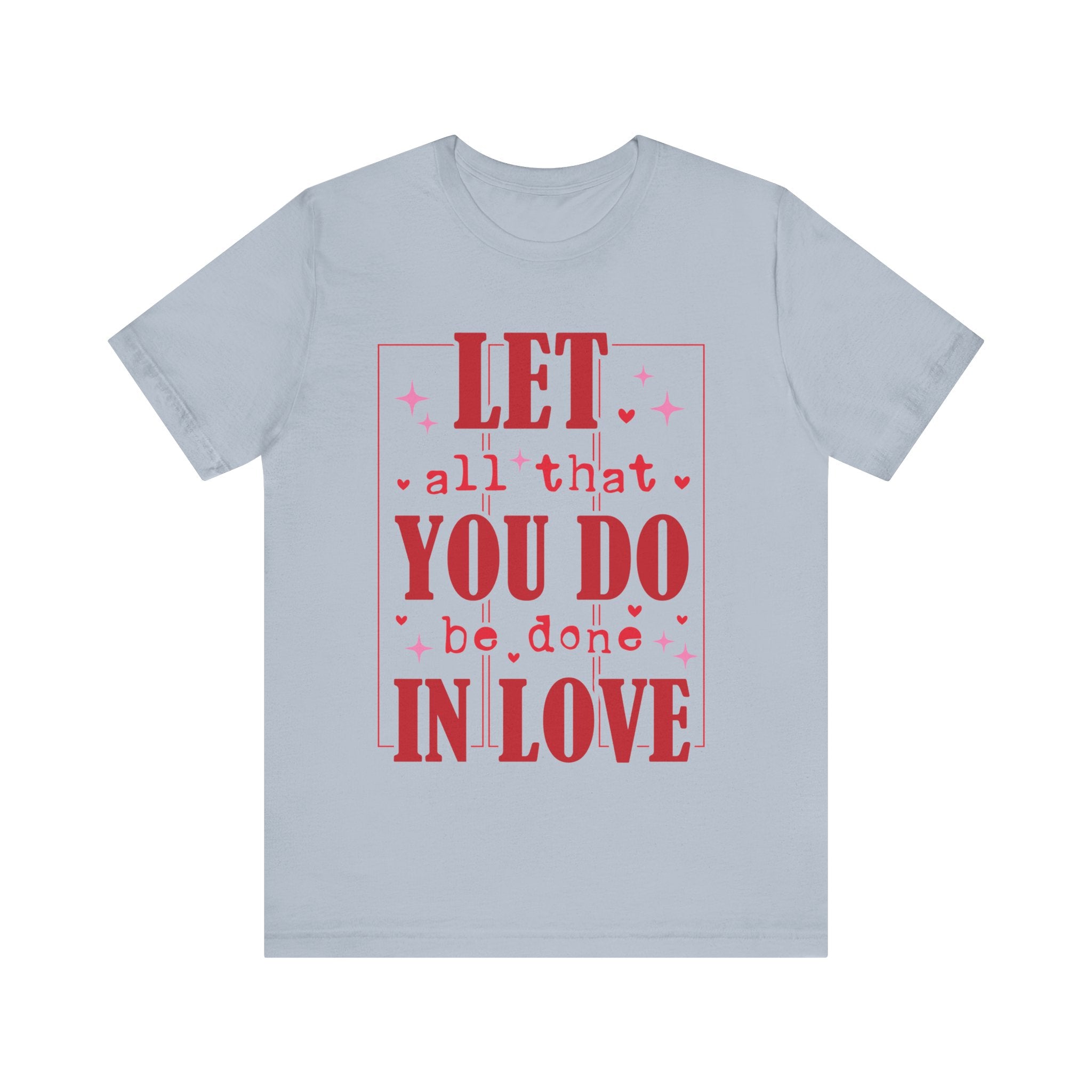 Let All That You Do Be Done In Love Valentines Shirt – Inspirational Valentine’s Day Tee