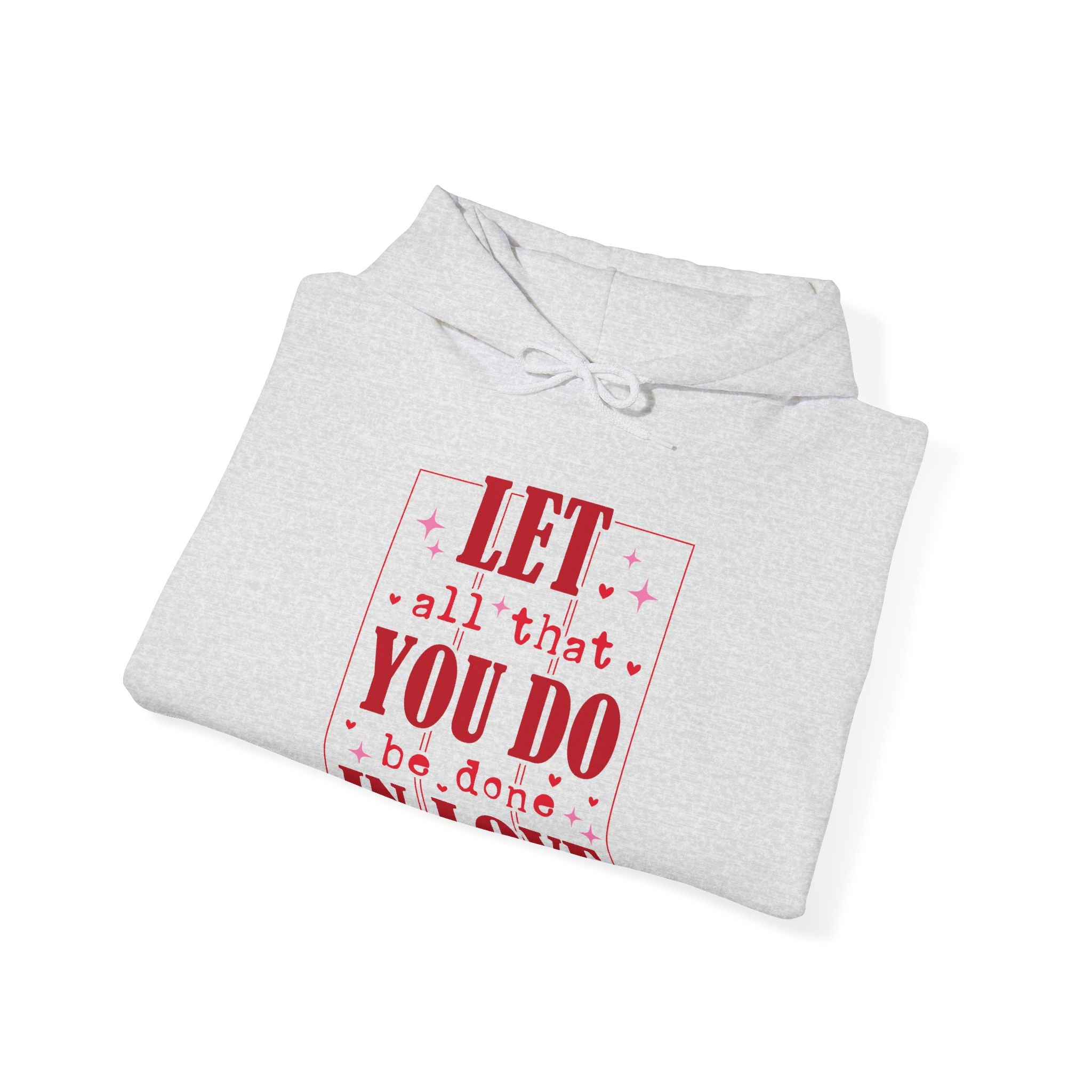 Let All That You Do Be Done In Love Valentines Hoodie – Cozy Valentine’s Day Hoodie