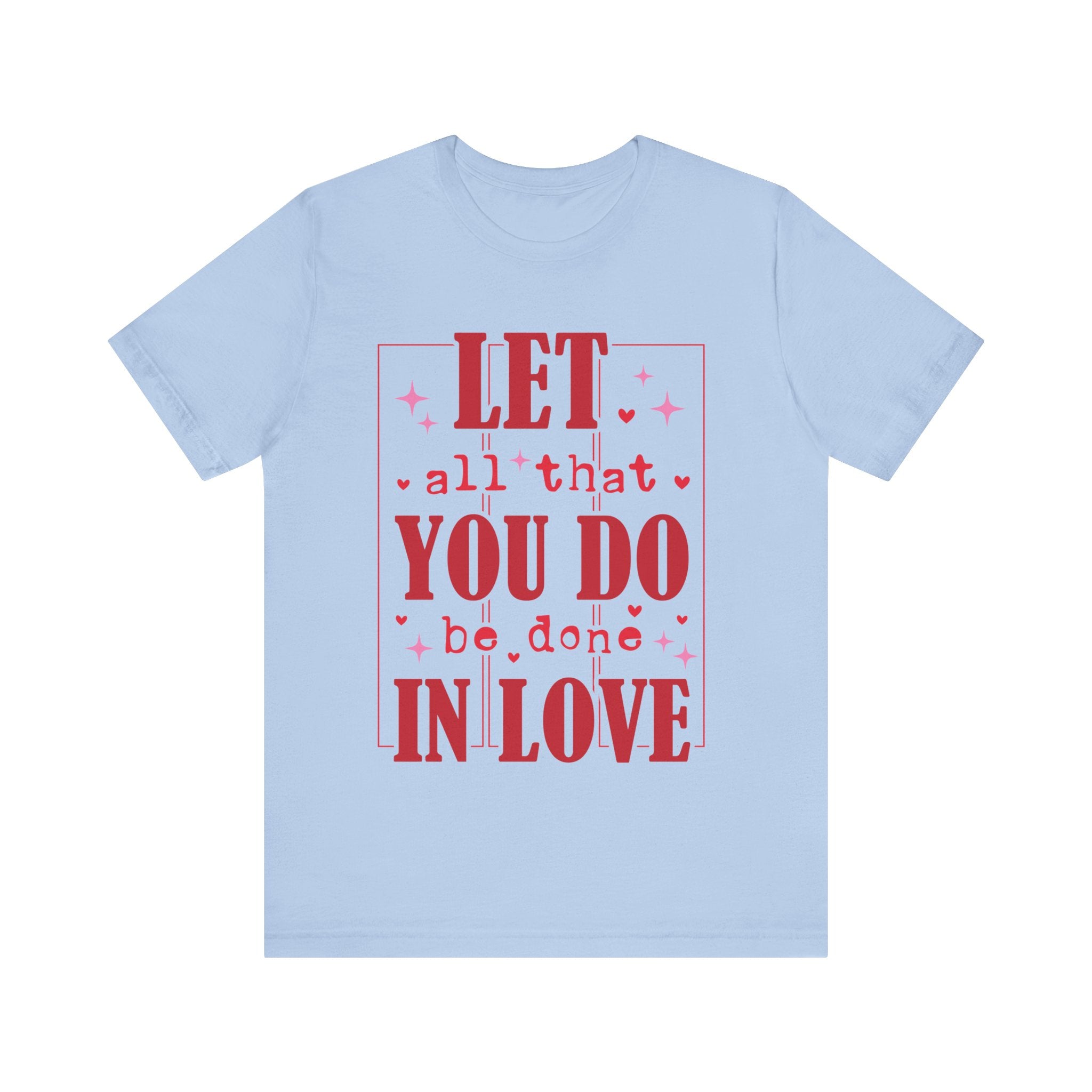 Let All That You Do Be Done In Love Valentines Shirt – Inspirational Valentine’s Day Tee