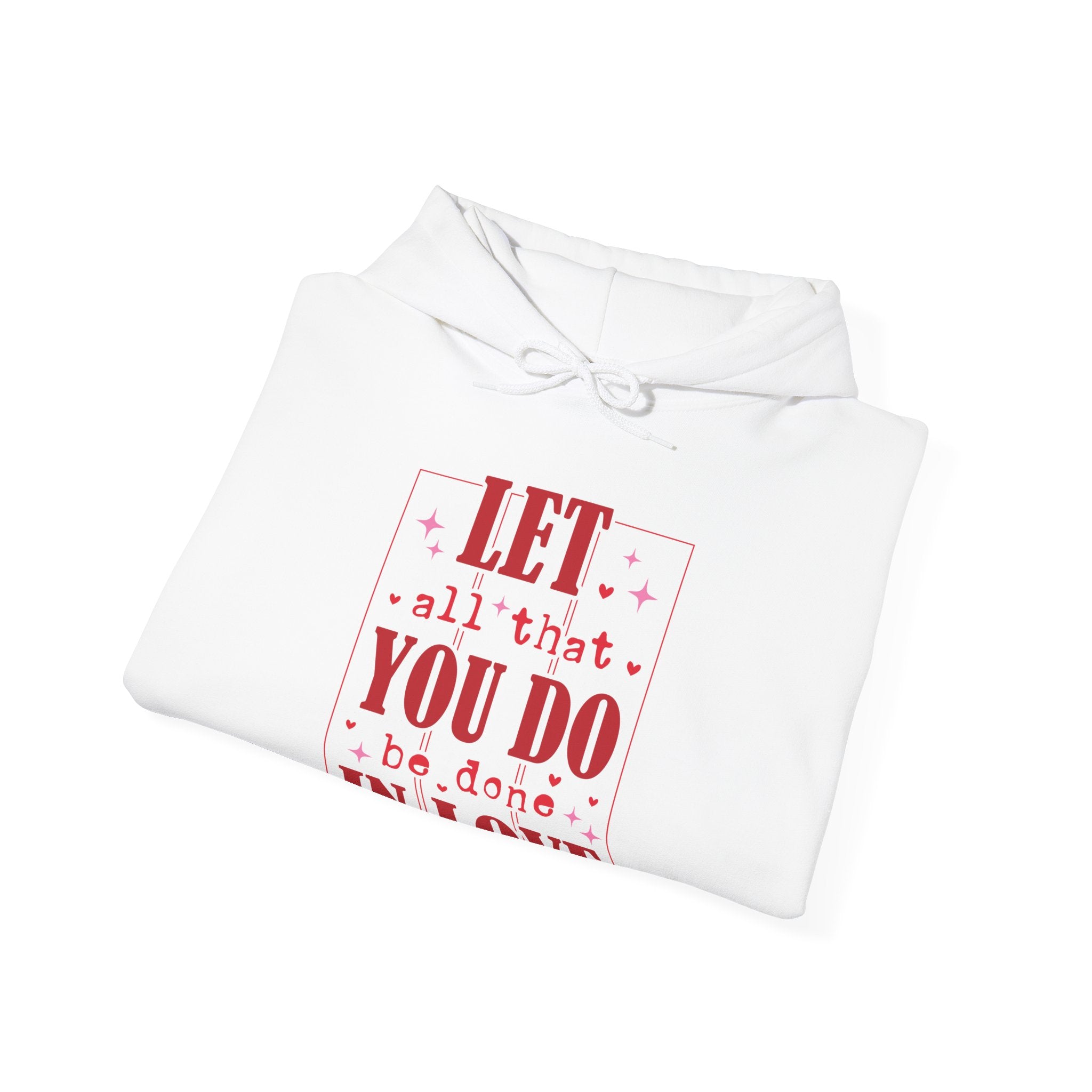 Let All That You Do Be Done In Love Valentines Hoodie – Cozy Valentine’s Day Hoodie