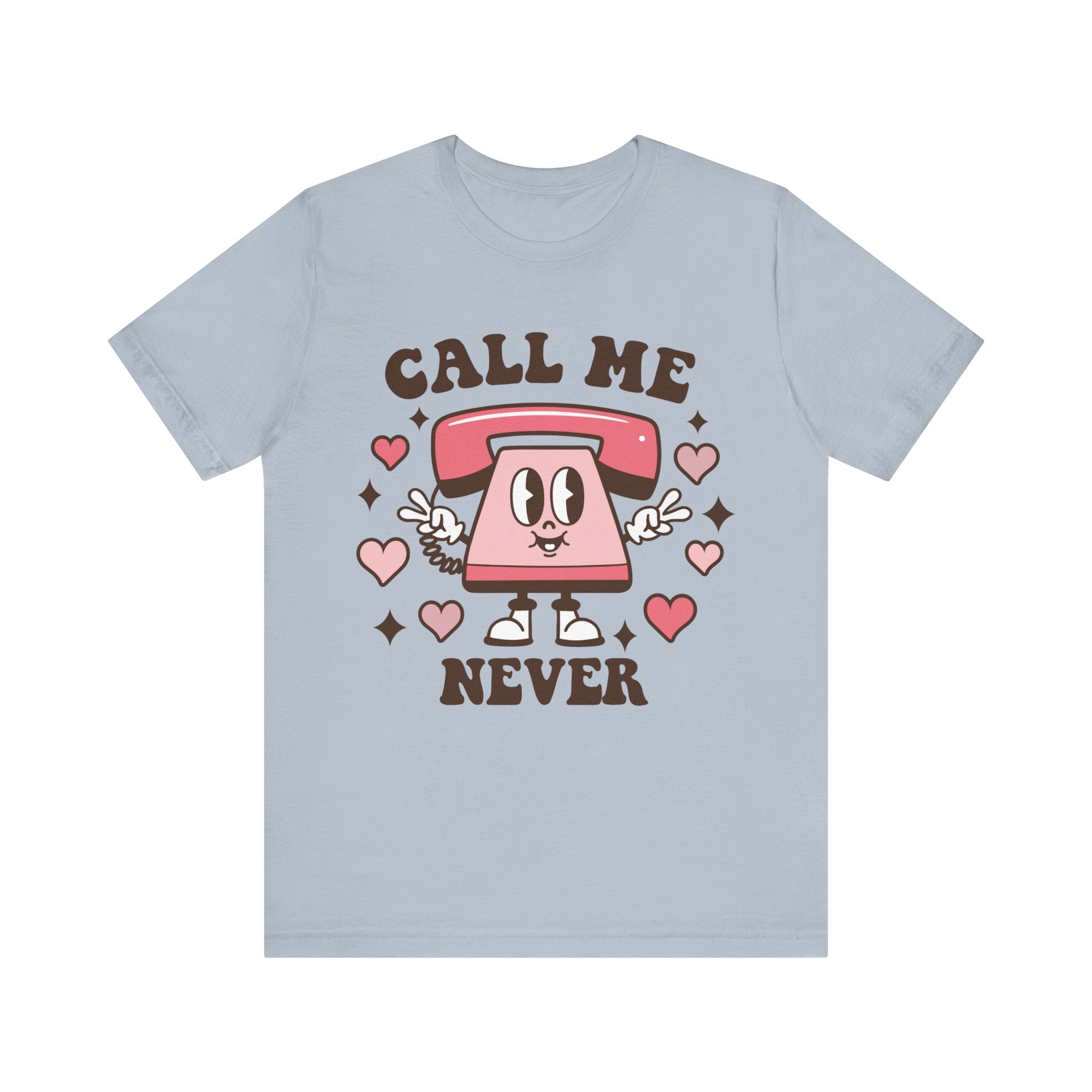 Call Me Never Valentines Shirt – Funny Sarcastic Valentine’s Day Tee