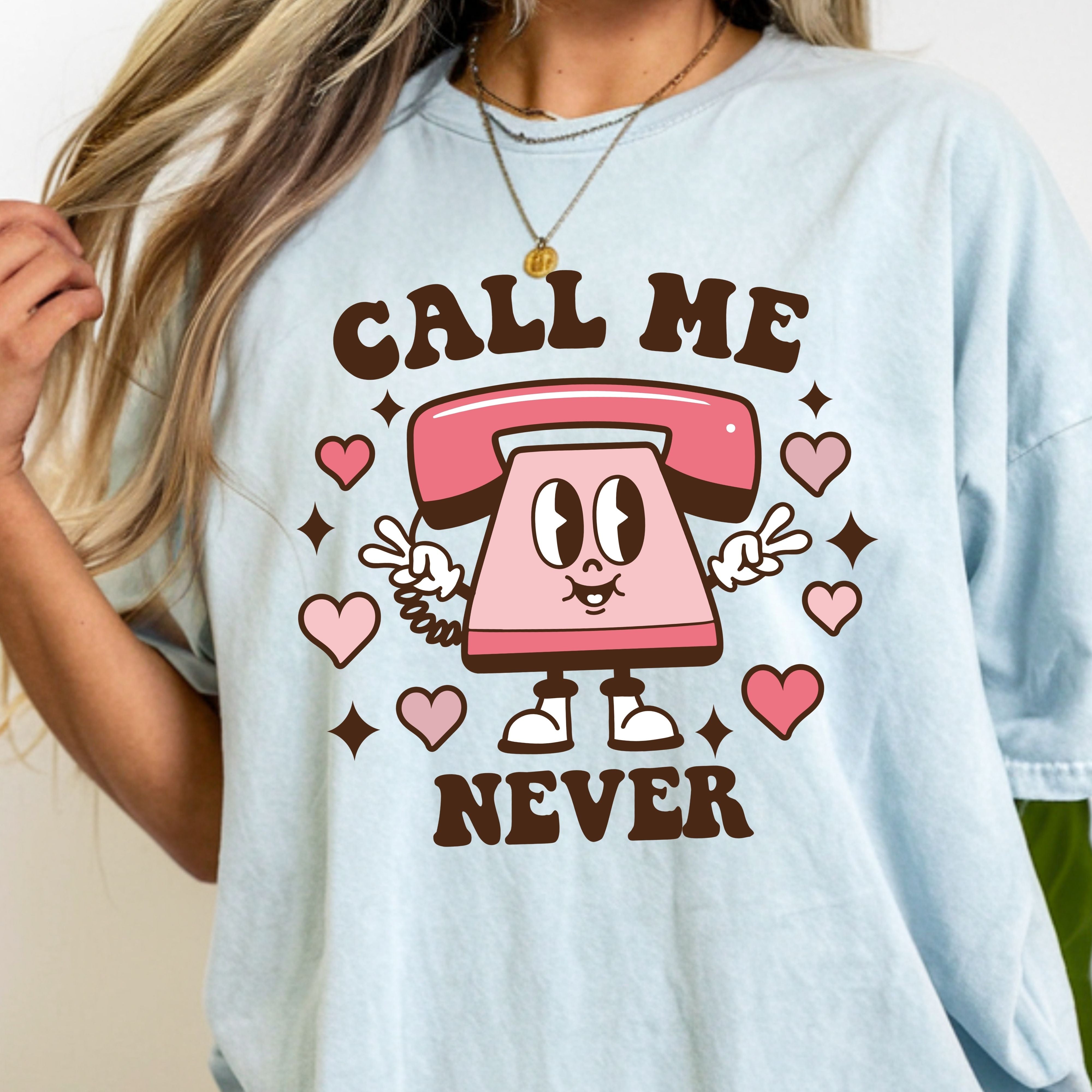 Call Me Never Valentines Shirt – Funny Sarcastic Valentine’s Day Tee